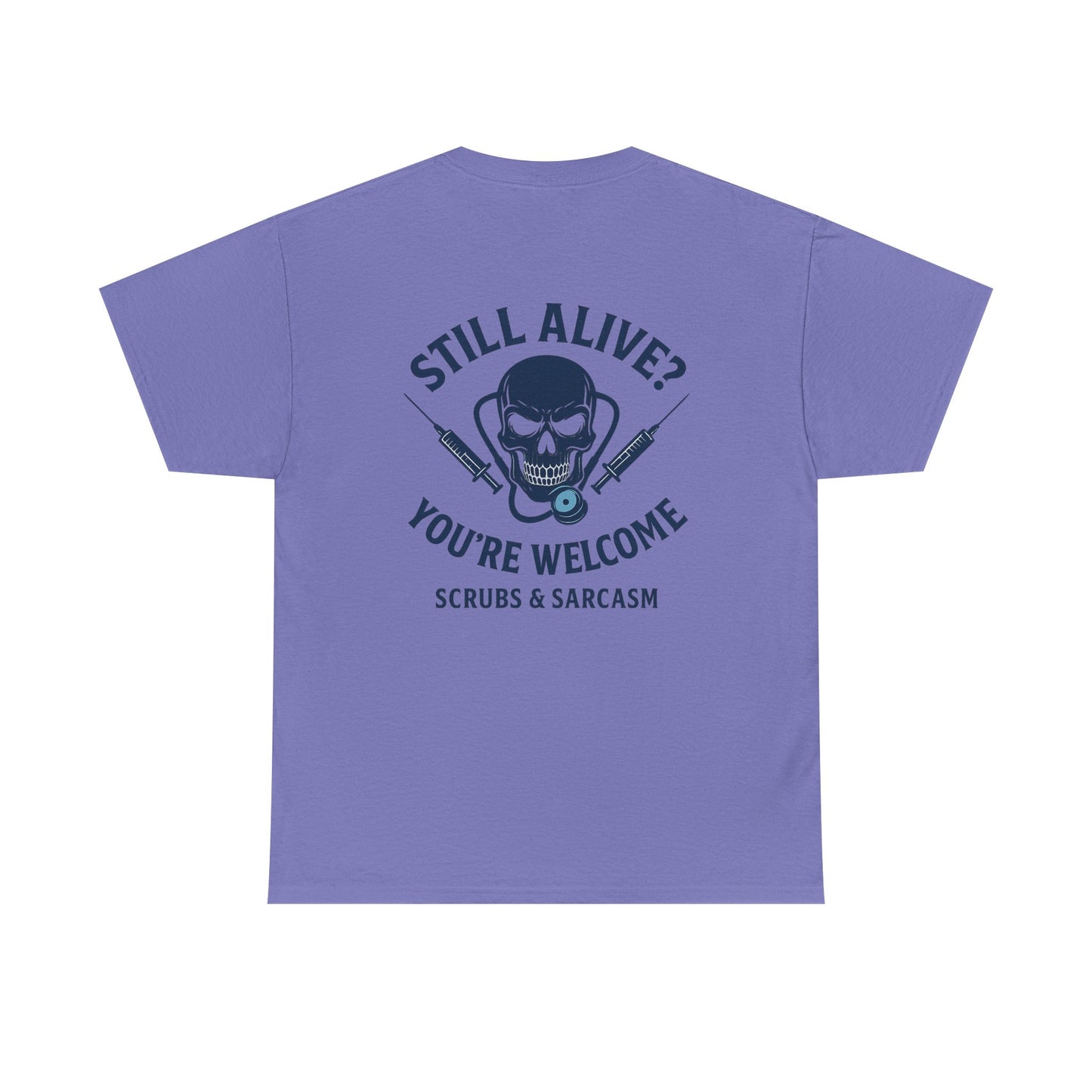 “Still Alive? You’re Welcome.” – Funny Nurse Tee