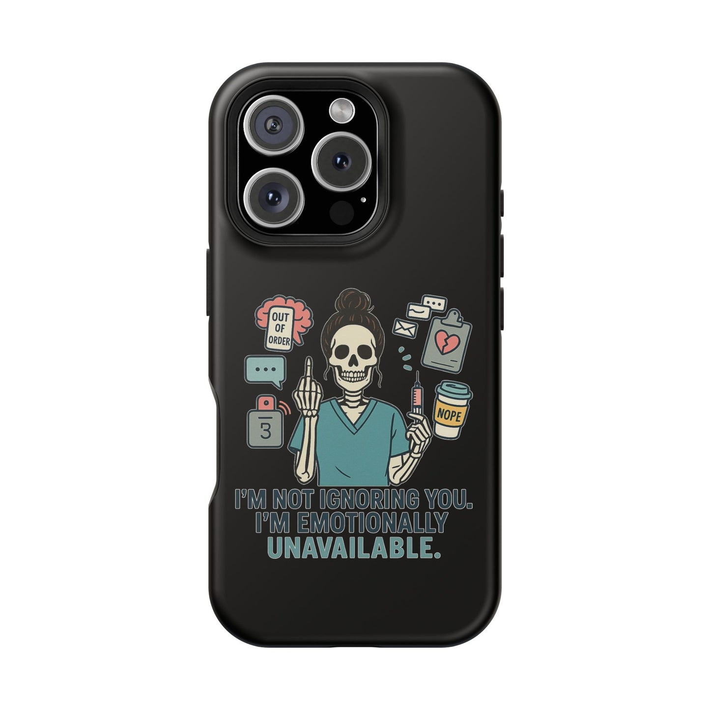“I’m Not Ignoring You. I’m Emotionally Unavailable.” – Sarcastic Nurse Phone Case