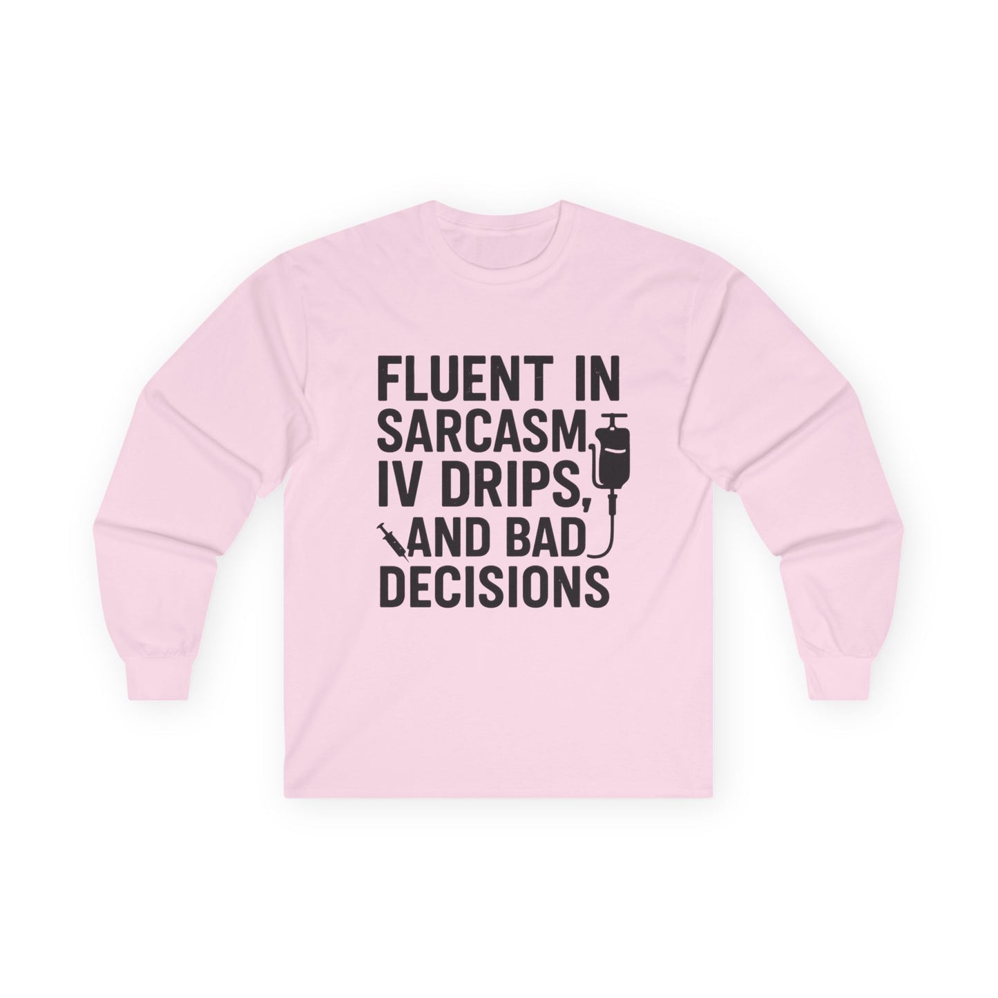“Fluent in Sarcasm, IV Drips, and Bad Decisions” – Sarcastic Nurse Long Sleeve