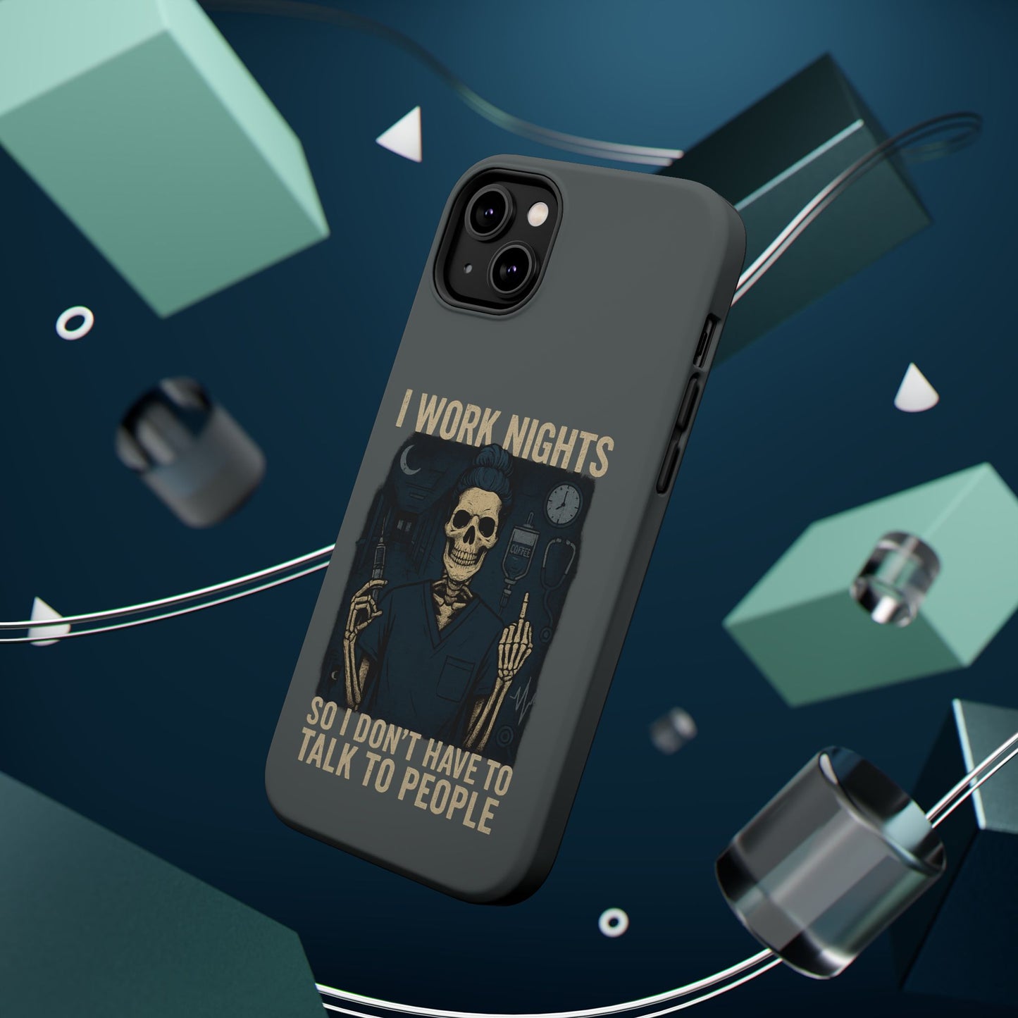 “I Work Nights So I Don’t Have to Talk to People” – Nurse Phone Case