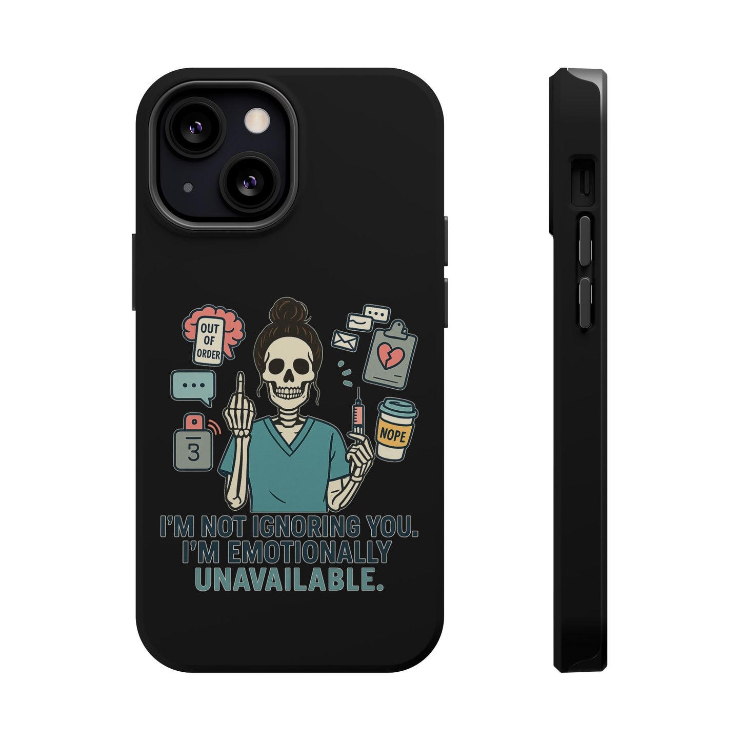 “I’m Not Ignoring You. I’m Emotionally Unavailable.” – Sarcastic Nurse Phone Case