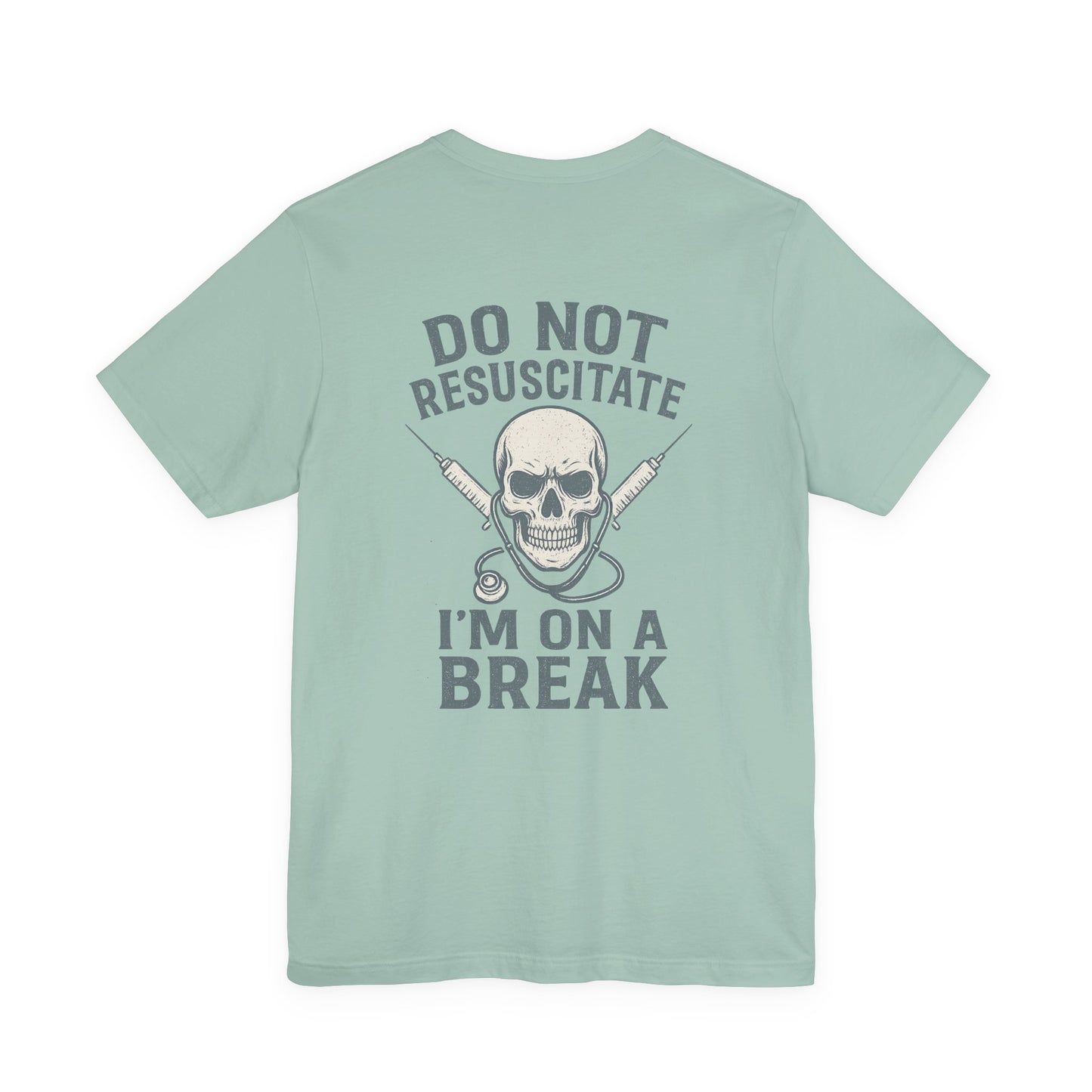 “Do Not Resuscitate. I’m on a Break.” – Funny Nurse Tee