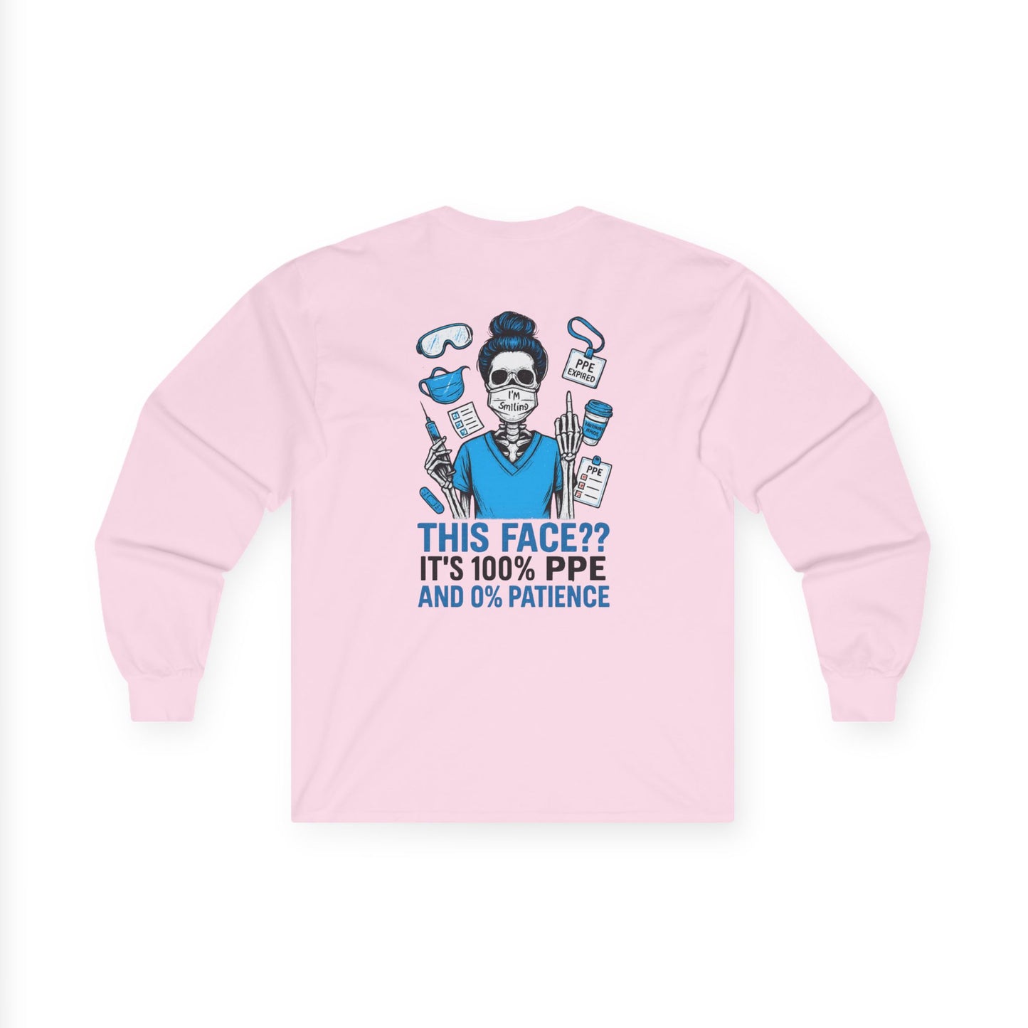 “This Face? It’s 100% PPE and 0% Patience.” – Funny Nurse Long Sleeve