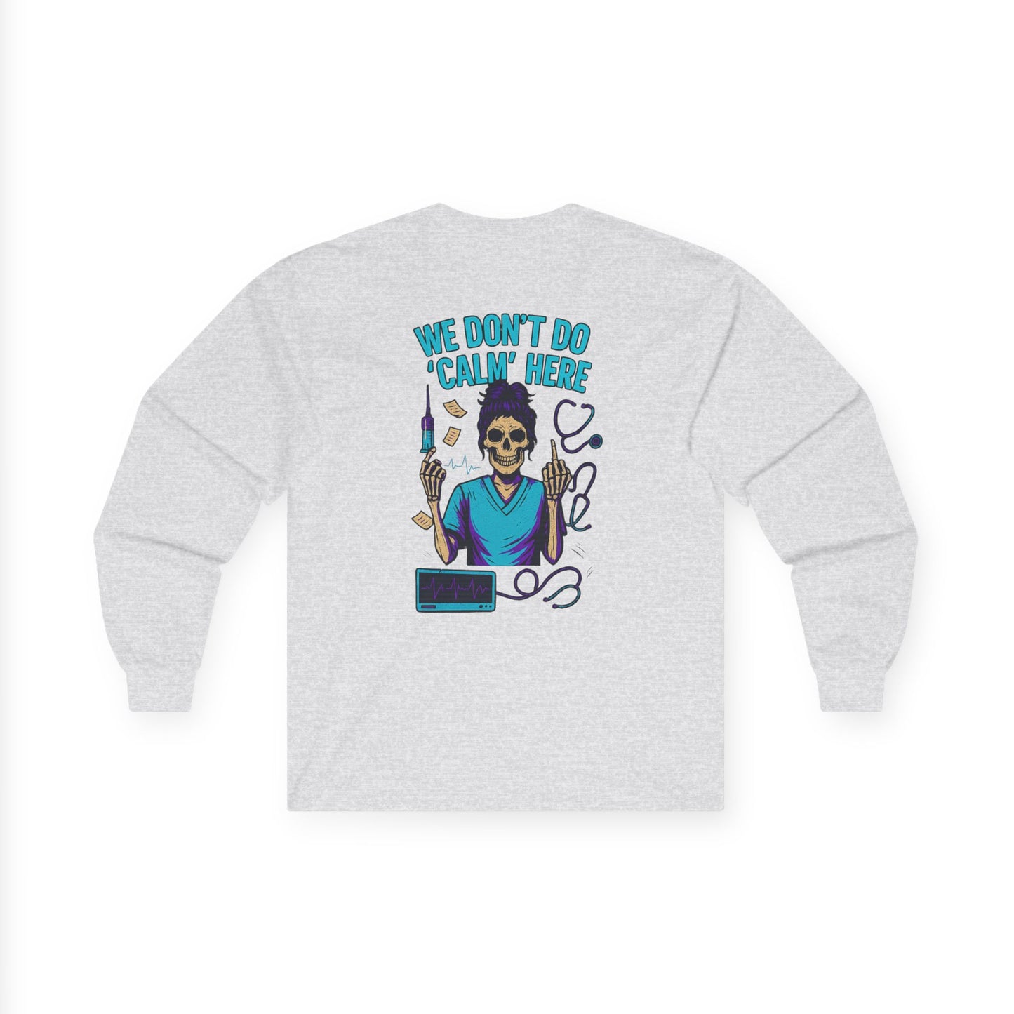 “We Don’t Do ‘Calm’ Here” - Sarcastic Long Sleeve
