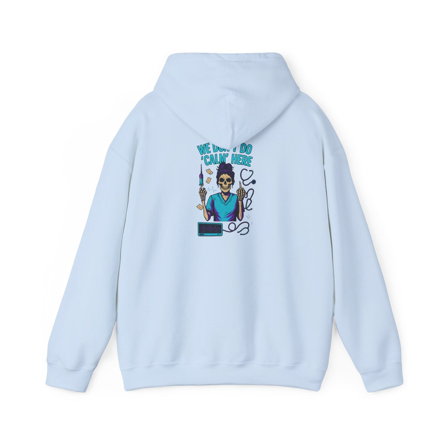 “We Don’t Do ‘Calm’ Here” - Funny Healthcare Hoodie