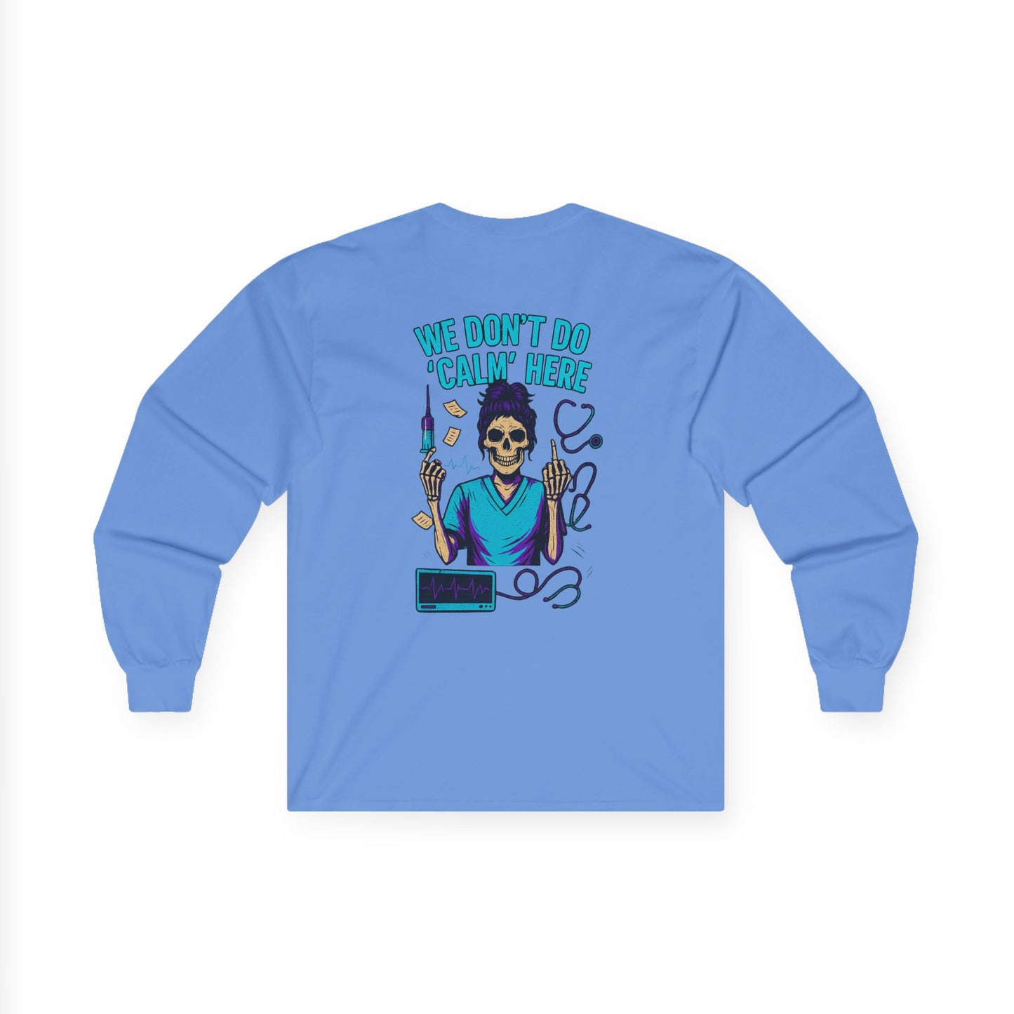 “We Don’t Do ‘Calm’ Here” - Sarcastic Long Sleeve