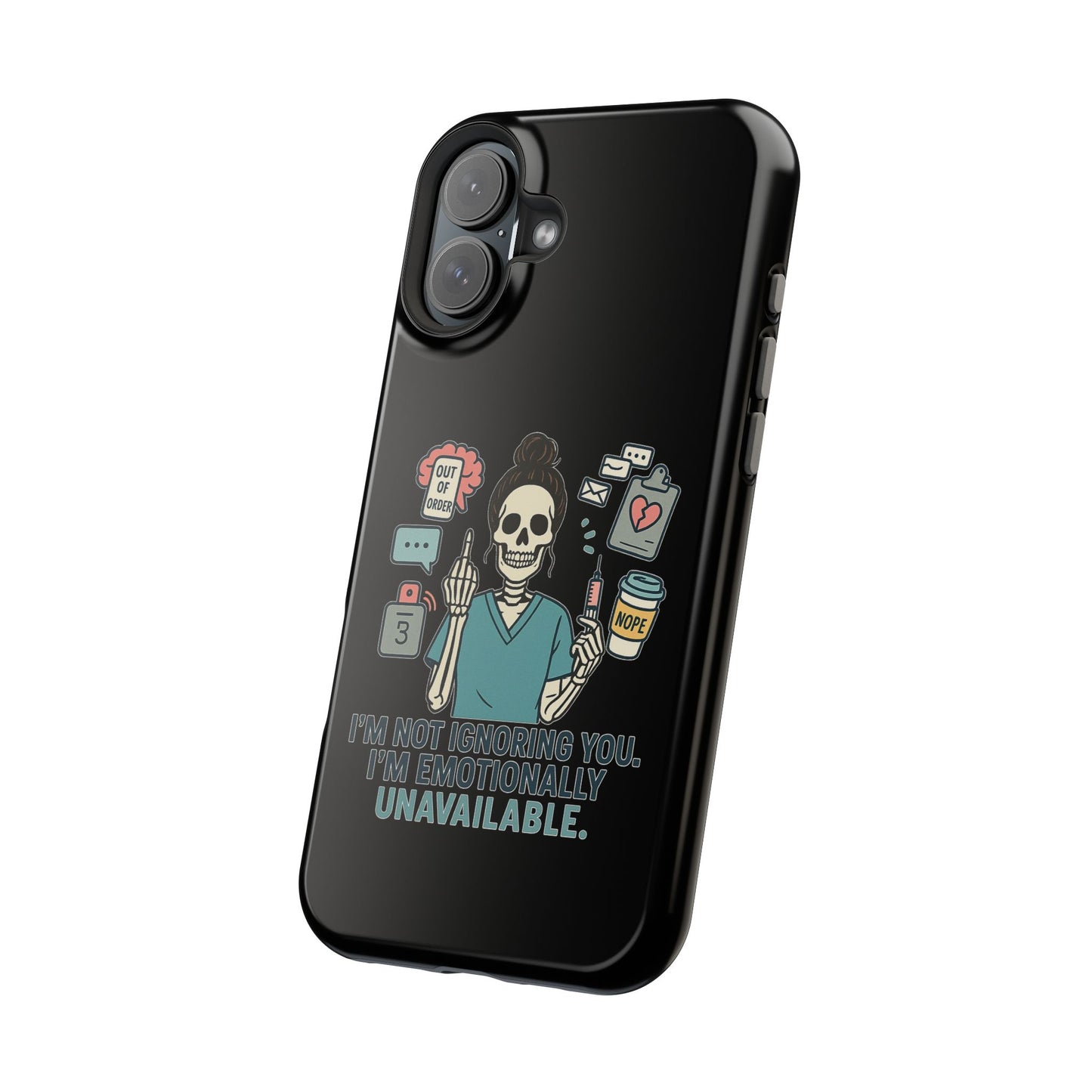 “I’m Not Ignoring You. I’m Emotionally Unavailable.” – Sarcastic Nurse Phone Case