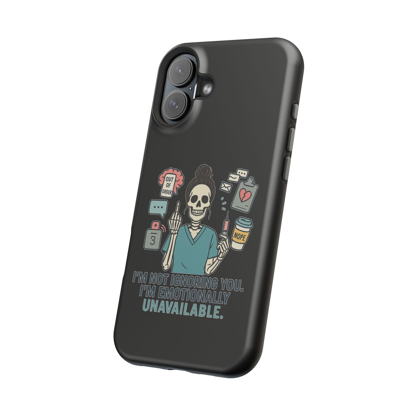 “I’m Not Ignoring You. I’m Emotionally Unavailable.” – Sarcastic Nurse Phone Case