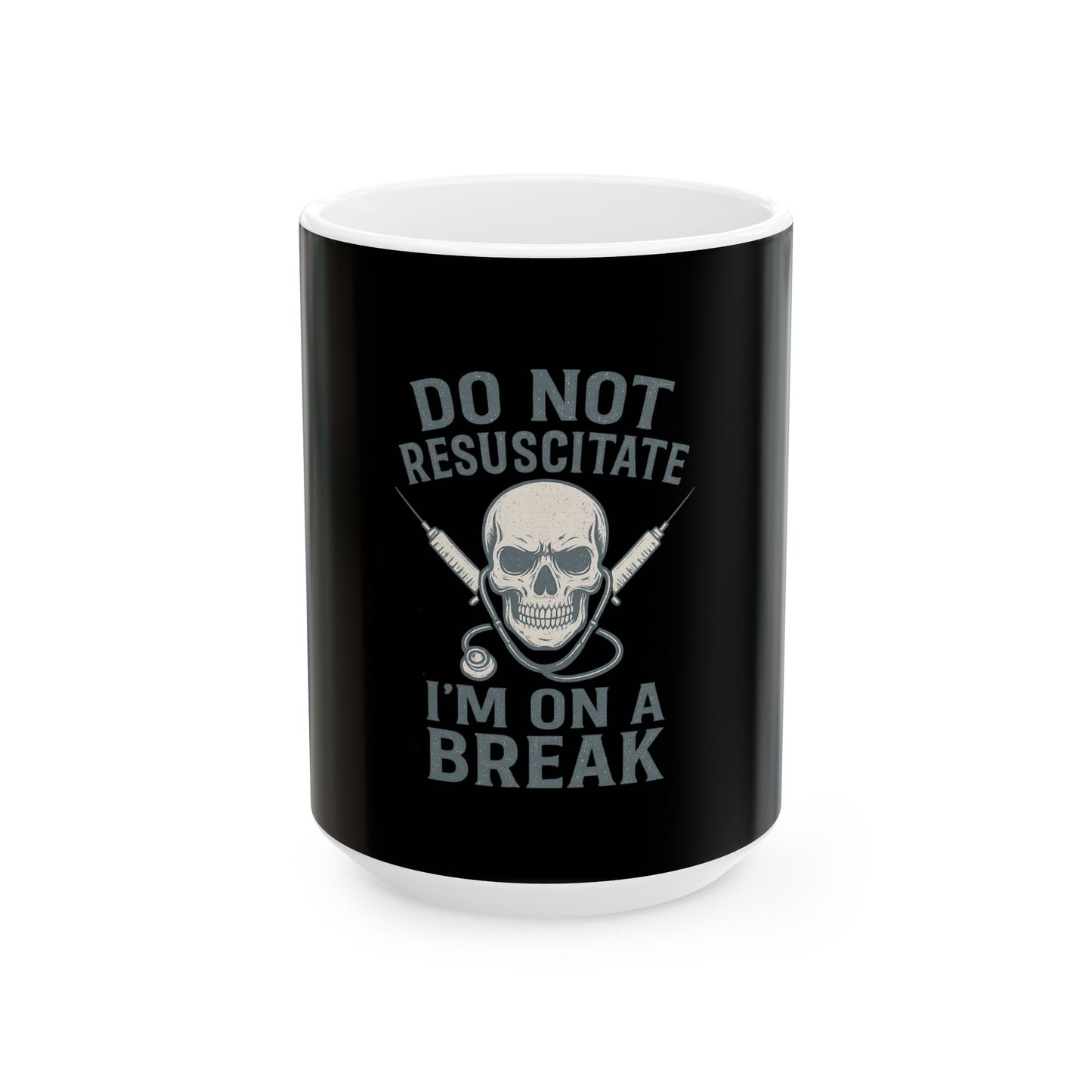 “Do Not Resuscitate. I’m on a Break.” – Nurse Life Mug