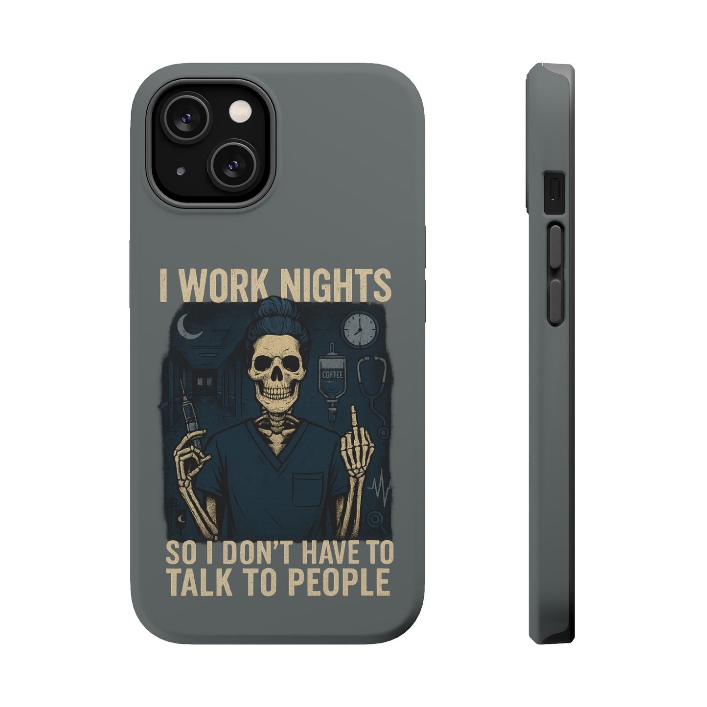 “I Work Nights So I Don’t Have to Talk to People” – Nurse Phone Case