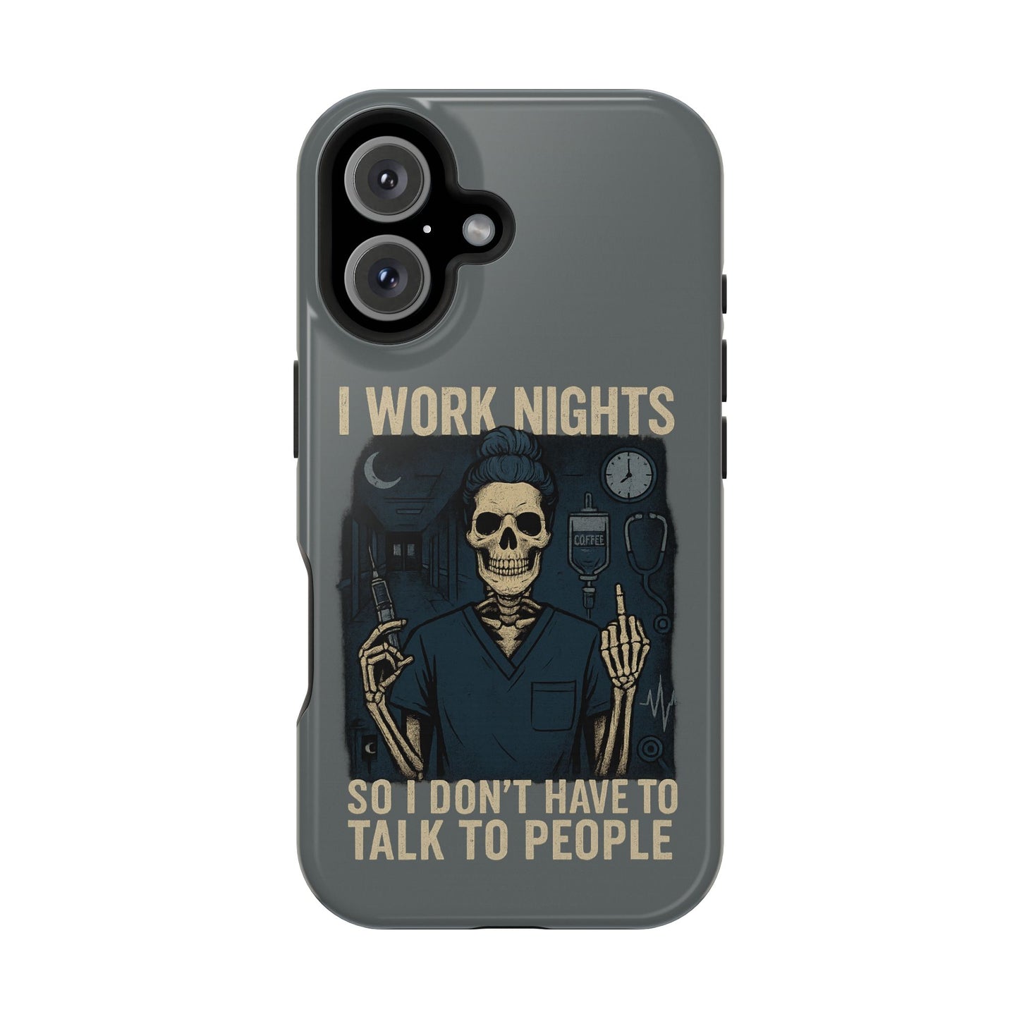 “I Work Nights So I Don’t Have to Talk to People” – Nurse Phone Case
