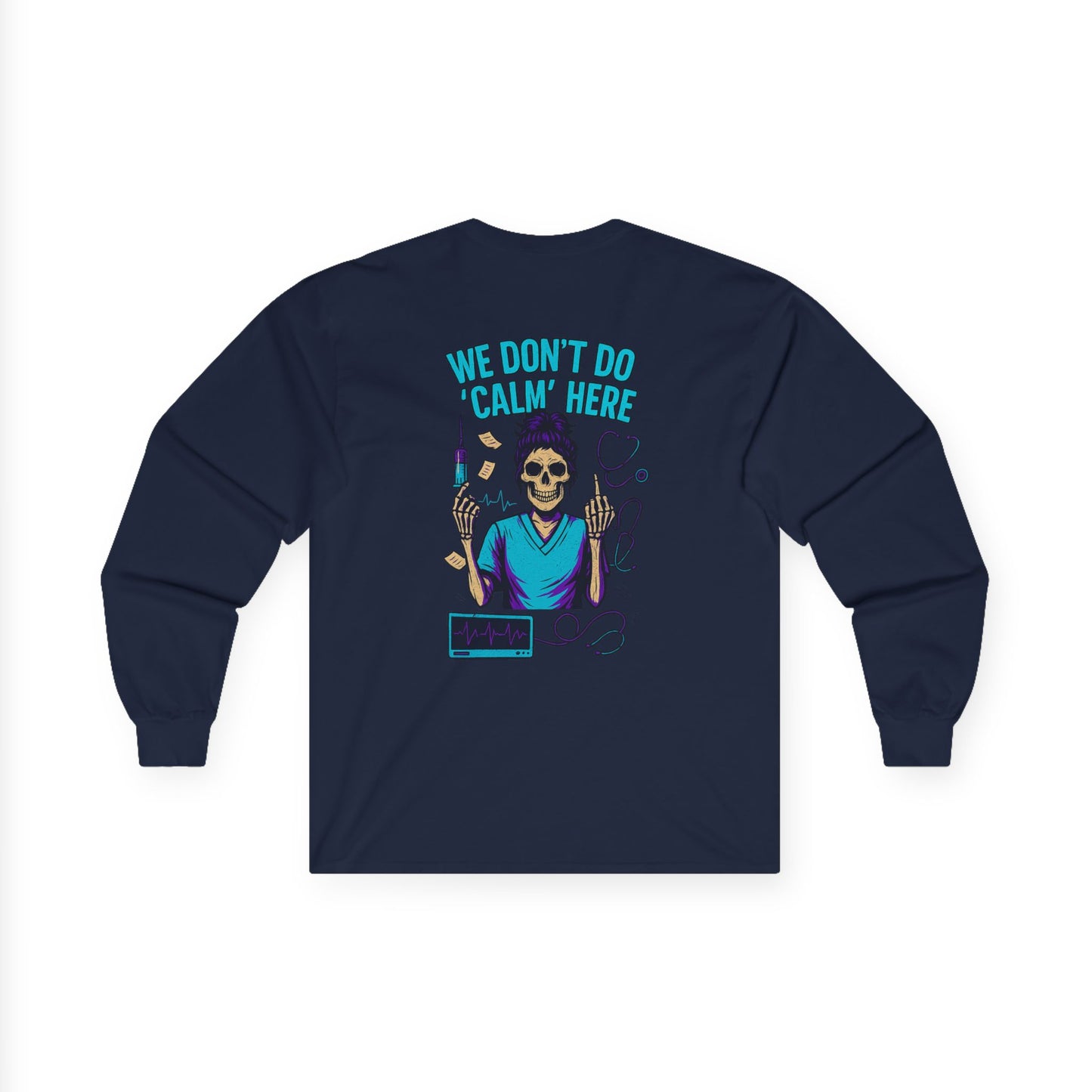 “We Don’t Do ‘Calm’ Here” - Sarcastic Long Sleeve