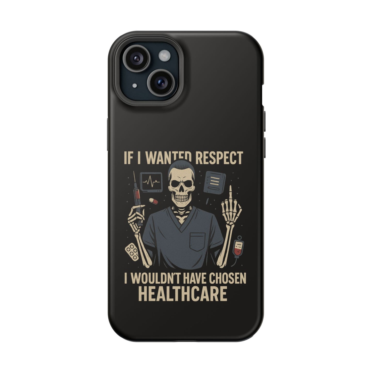 “If I Wanted Respect, I Wouldn’t Have Chosen Healthcare” – Men’s Nurse Phone Case