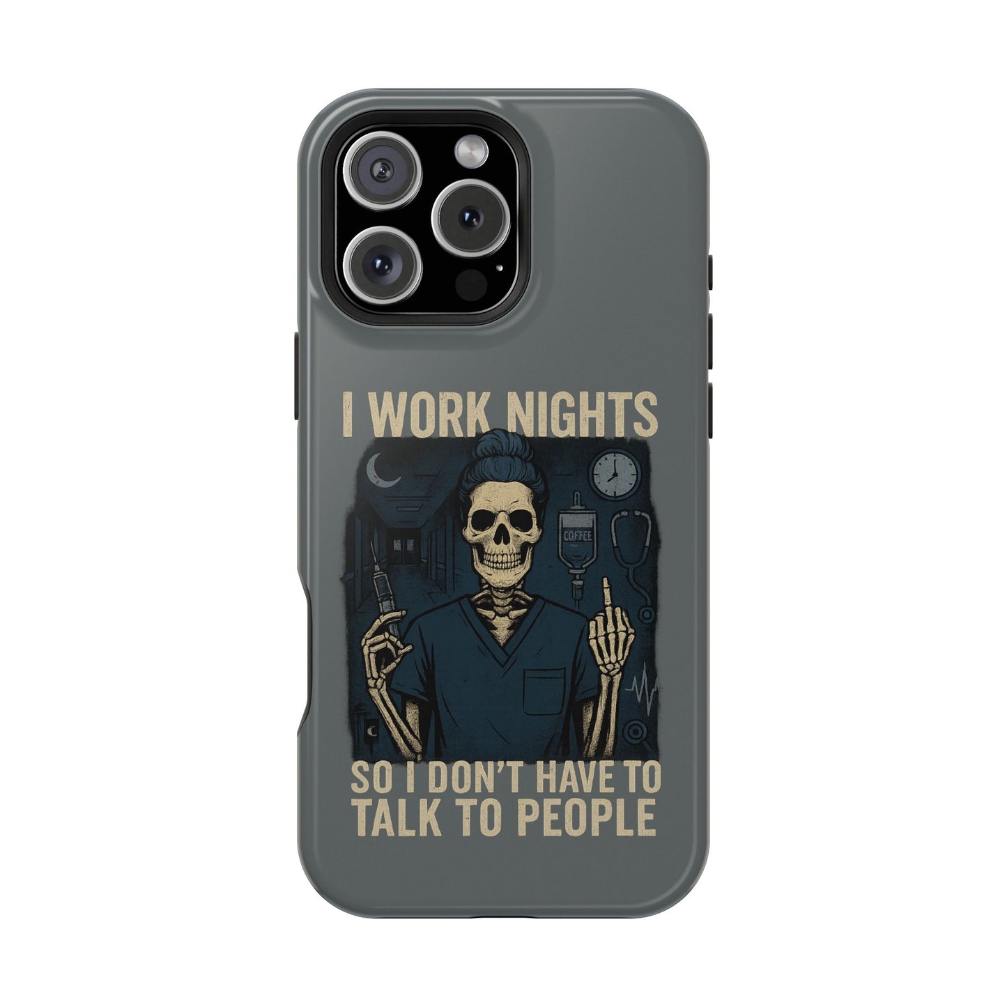 “I Work Nights So I Don’t Have to Talk to People” – Nurse Phone Case