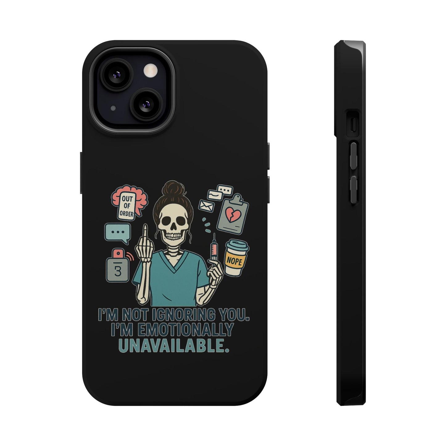 “I’m Not Ignoring You. I’m Emotionally Unavailable.” – Sarcastic Nurse Phone Case