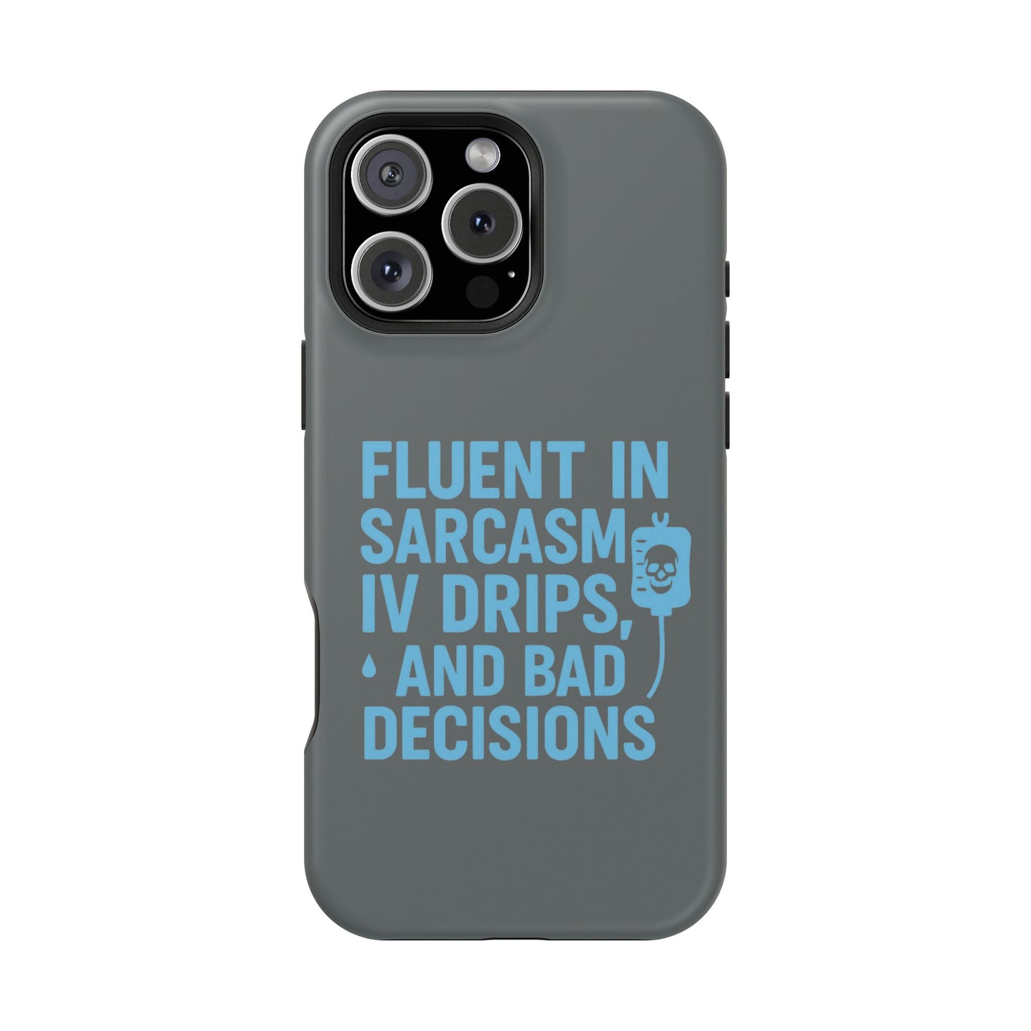 Sarcastic Phone Case - "Fluent in Sarcasm, IV Drips, and Bad Decisions", Funny Gift for Nurses, Medical Staff, Humor