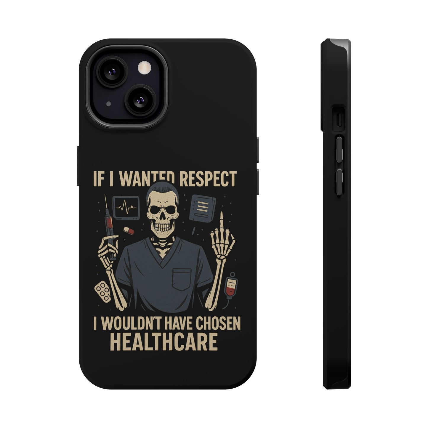 “If I Wanted Respect, I Wouldn’t Have Chosen Healthcare” – Men’s Nurse Phone Case