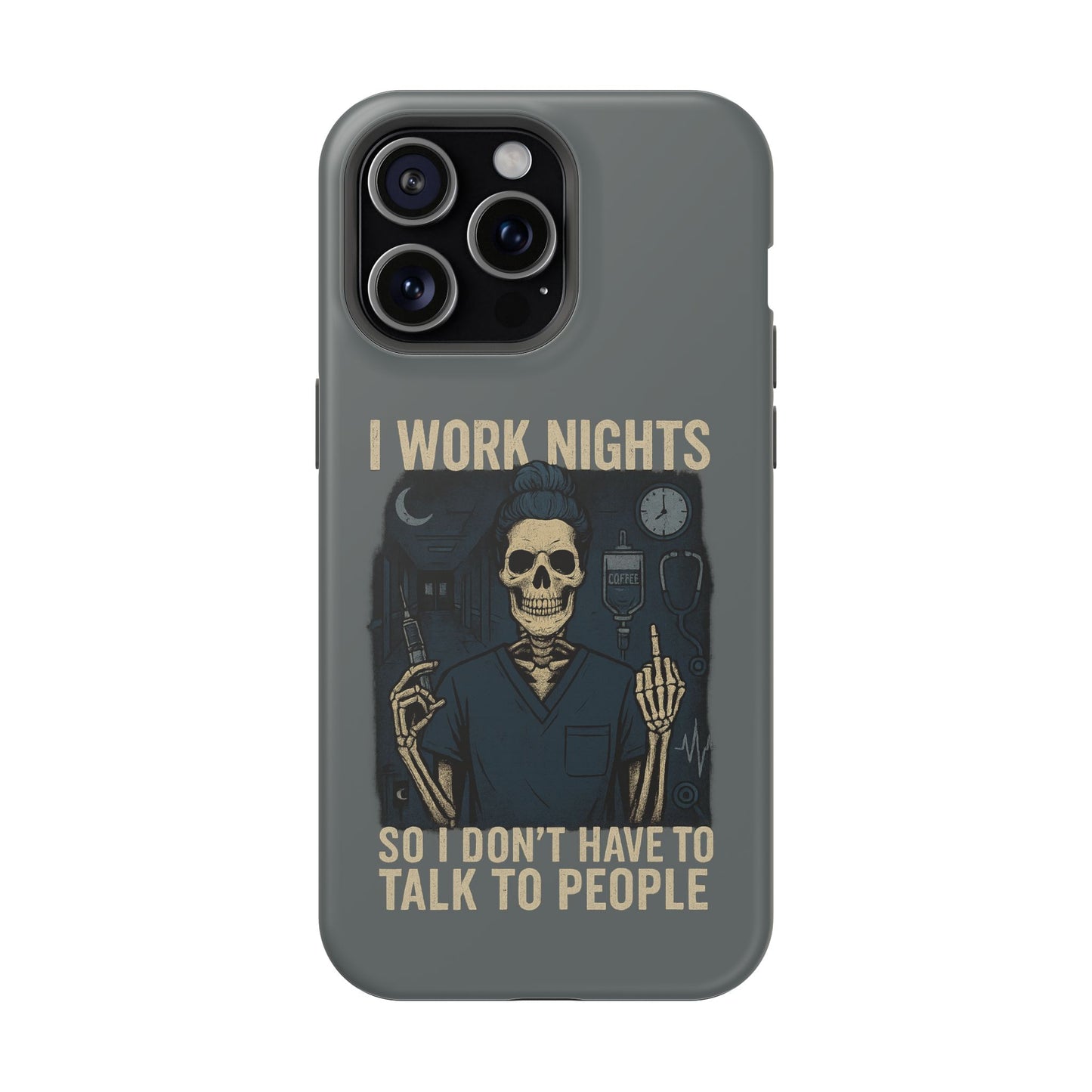 “I Work Nights So I Don’t Have to Talk to People” – Nurse Phone Case