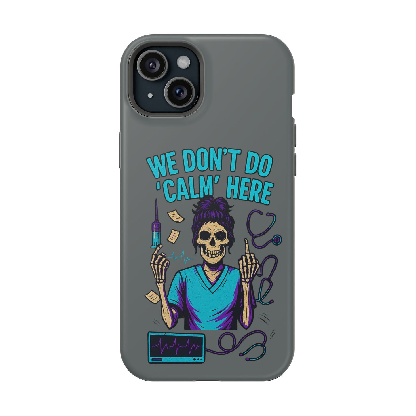 “We Don’t Do ‘Calm’ Here” - Funny Healthcare Phone Case