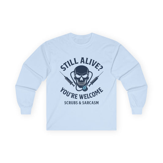 “Still Alive? You’re Welcome.” – Sarcastic Nurse Long Sleeve