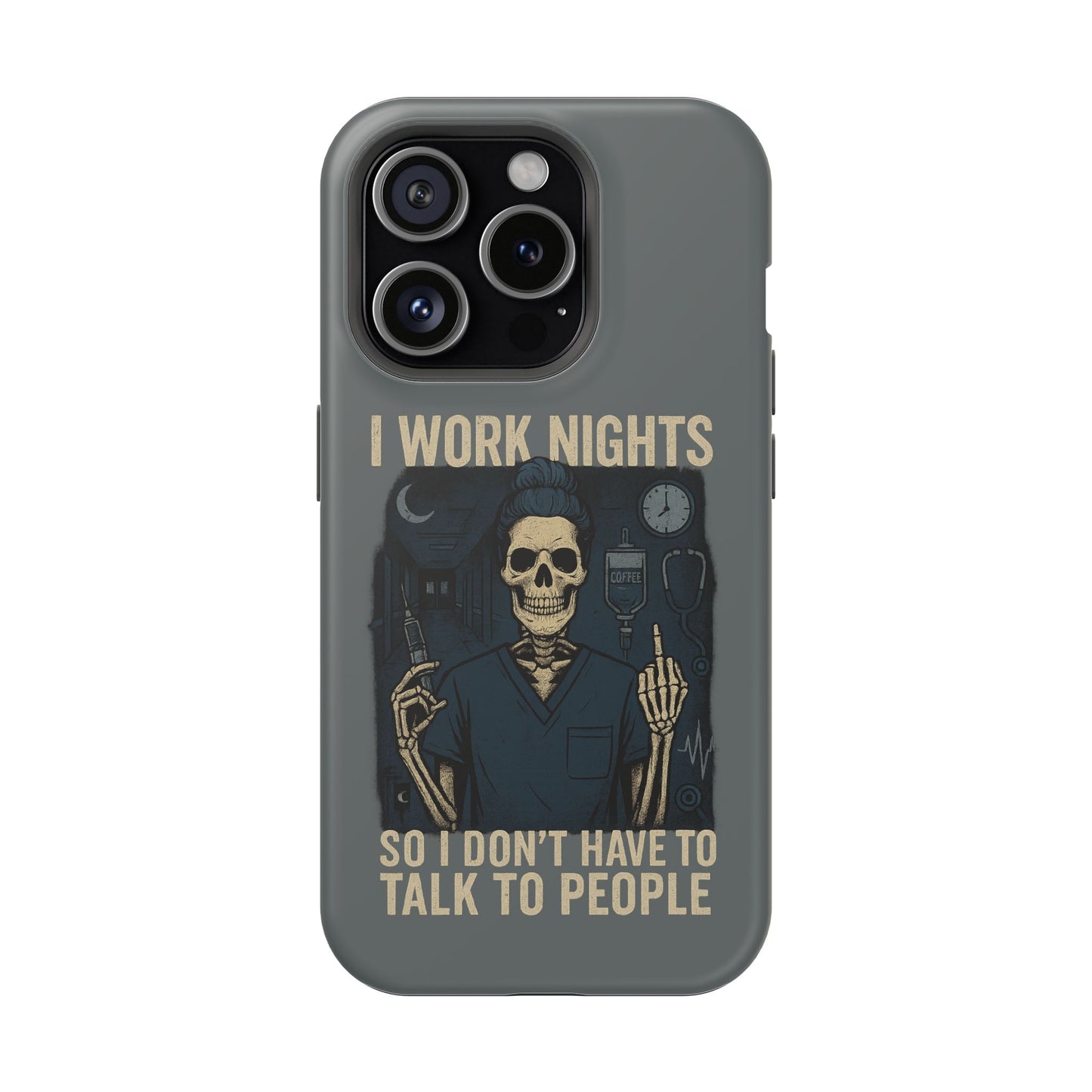 “I Work Nights So I Don’t Have to Talk to People” – Nurse Phone Case