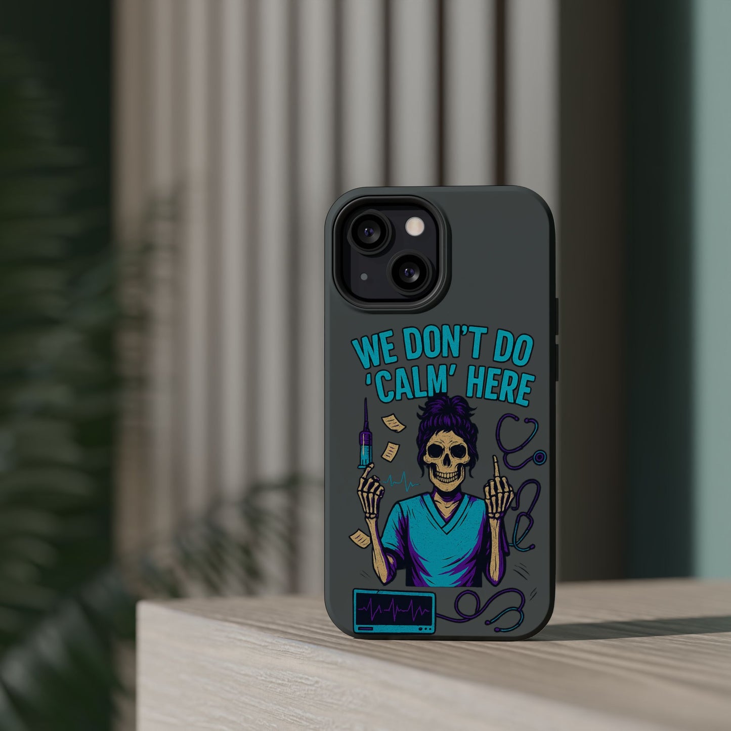 “We Don’t Do ‘Calm’ Here” - Funny Healthcare Phone Case