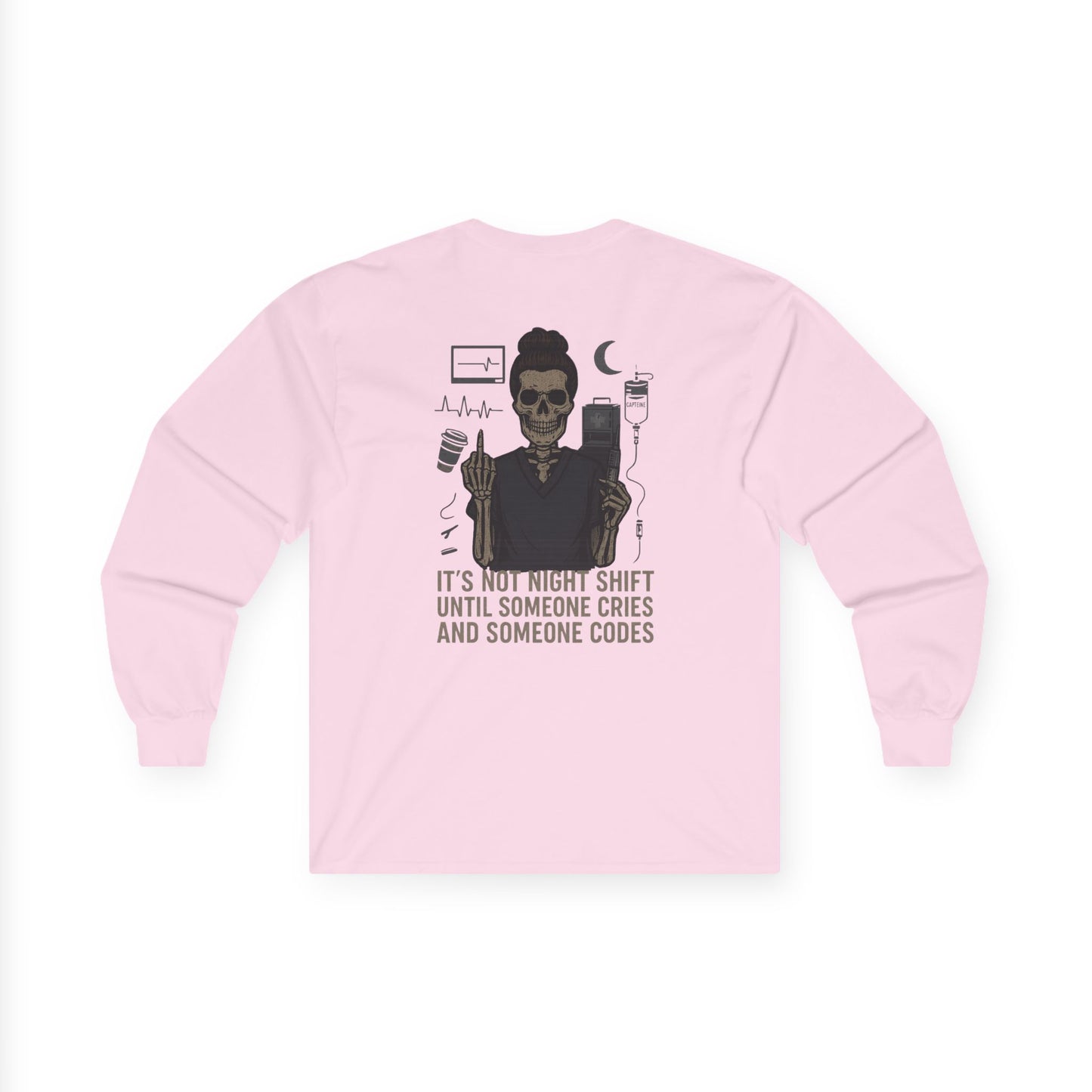 “It’s Not Night Shift Until Someone Cries and Someone Codes” – Unhinged Nurse Long Sleeve