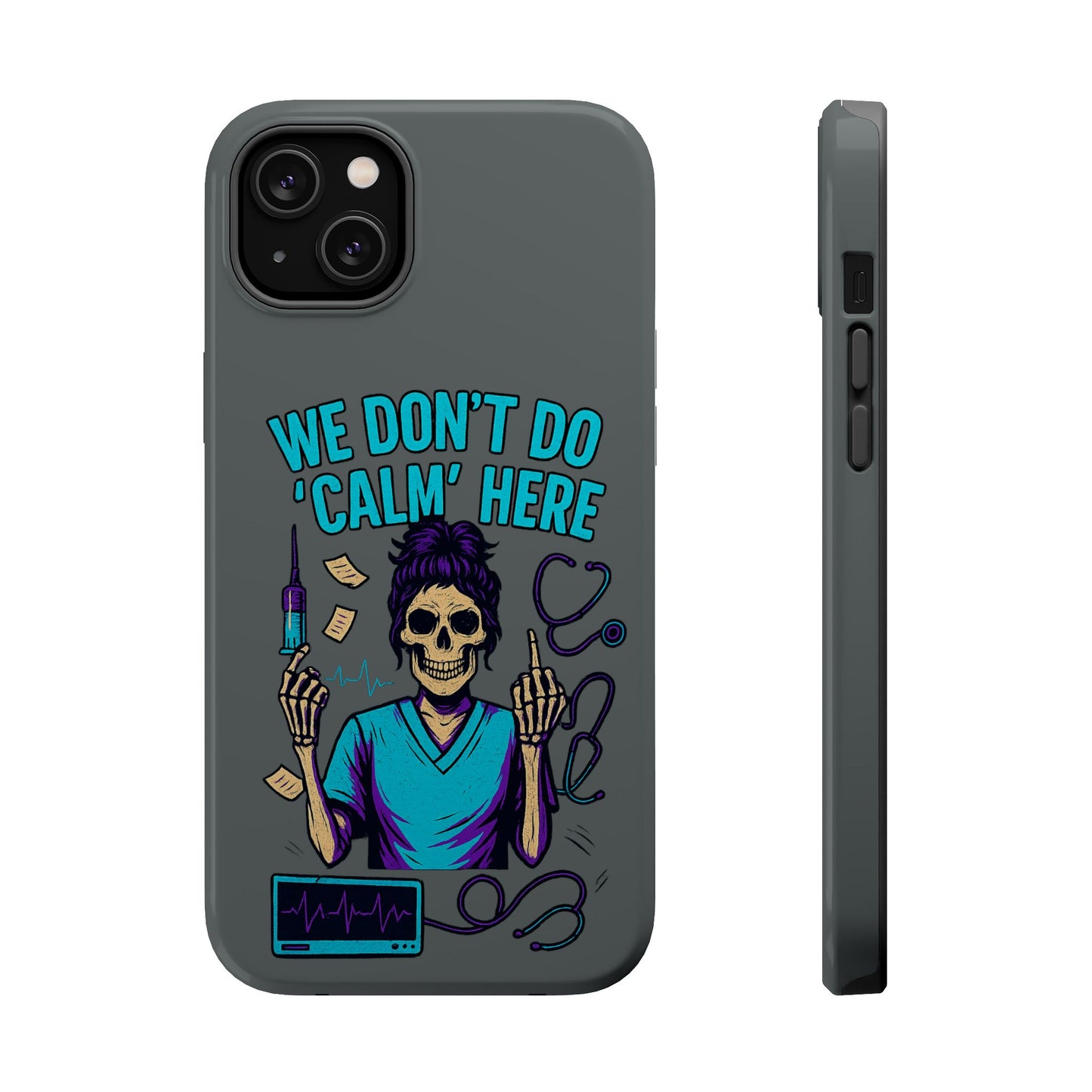 “We Don’t Do ‘Calm’ Here” - Funny Healthcare Phone Case