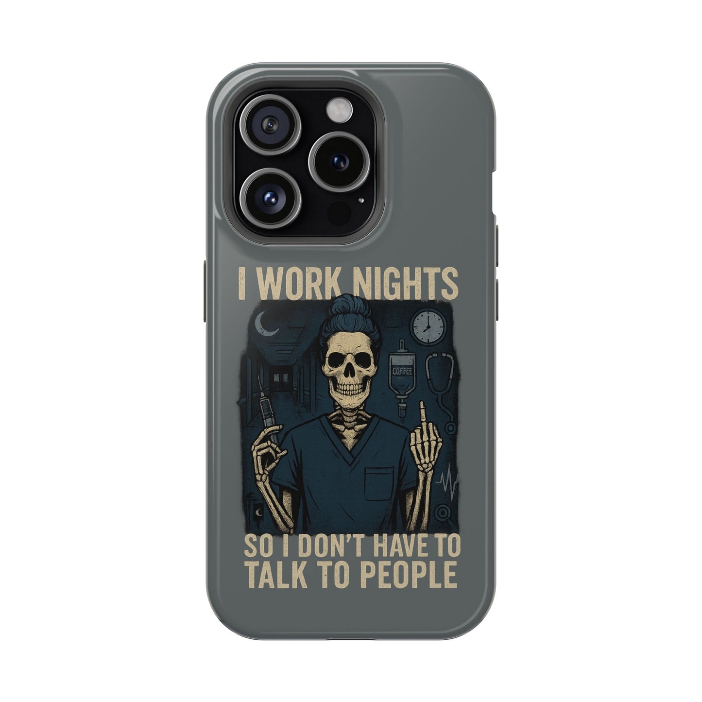 “I Work Nights So I Don’t Have to Talk to People” – Nurse Phone Case