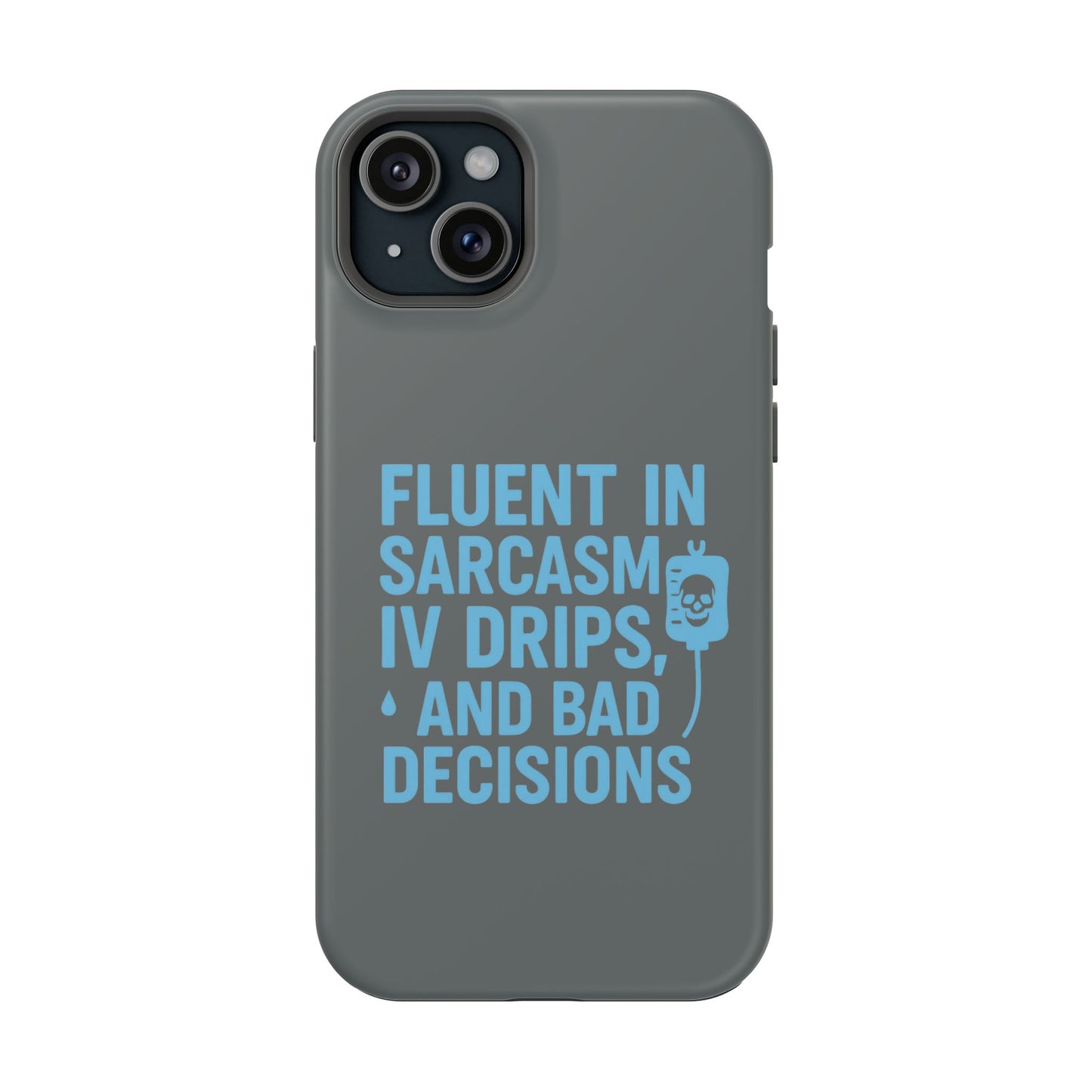 Sarcastic Phone Case - "Fluent in Sarcasm, IV Drips, and Bad Decisions", Funny Gift for Nurses, Medical Staff, Humor