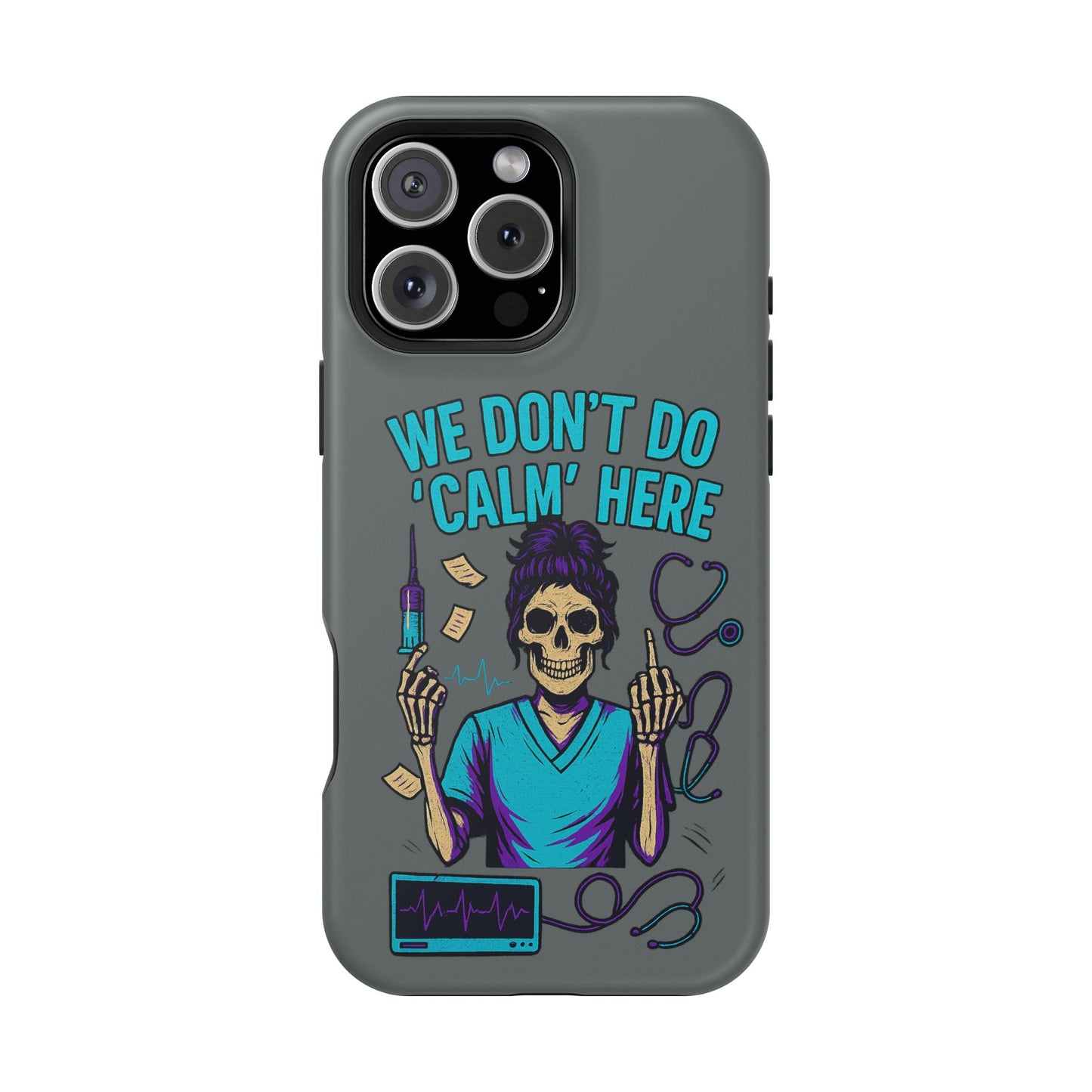 “We Don’t Do ‘Calm’ Here” - Funny Healthcare Phone Case