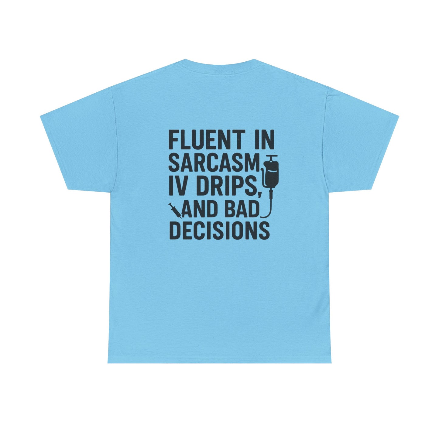 “Fluent in Sarcasm, IV Drips, and Bad Decisions” – Funny Nurse Tee