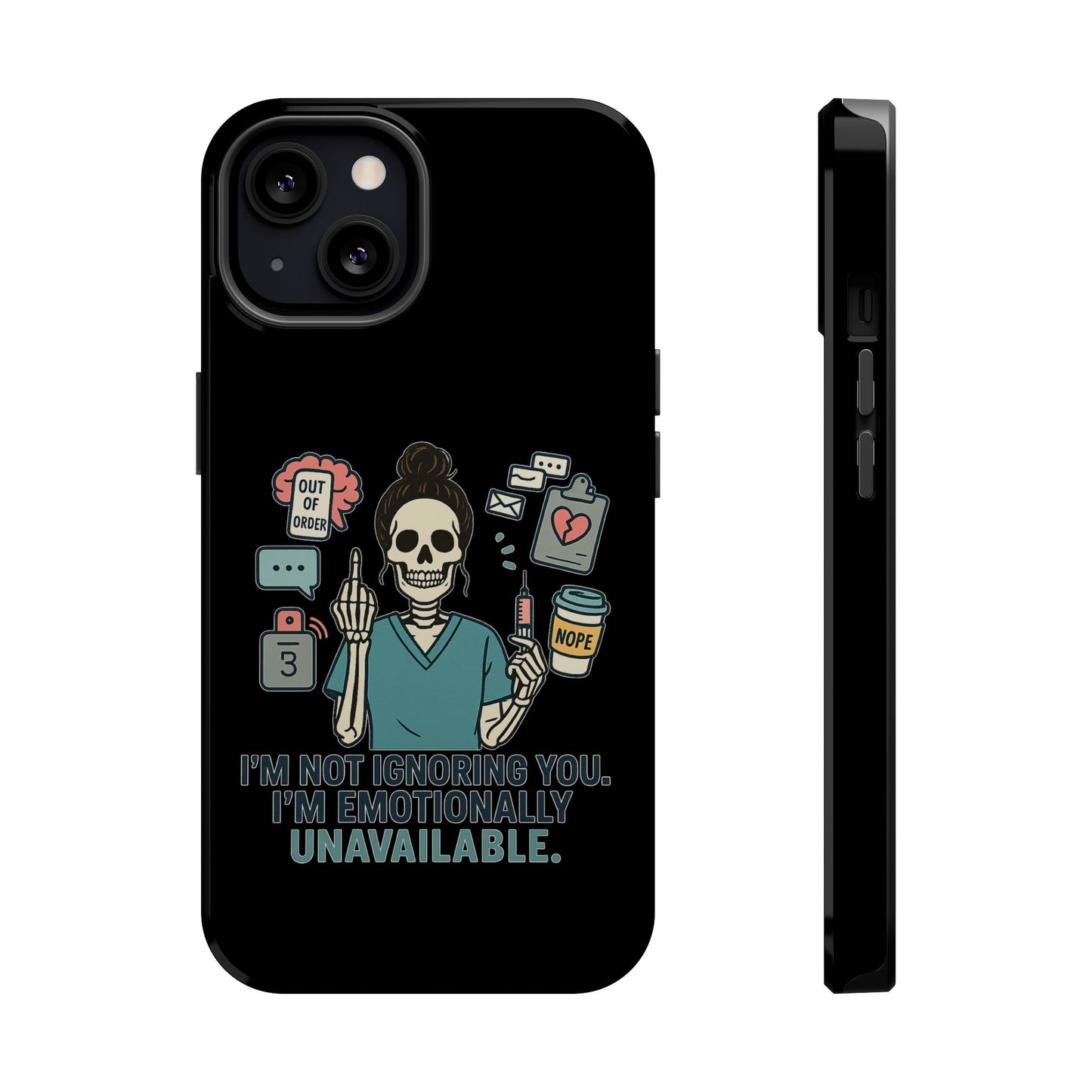 “I’m Not Ignoring You. I’m Emotionally Unavailable.” – Sarcastic Nurse Phone Case