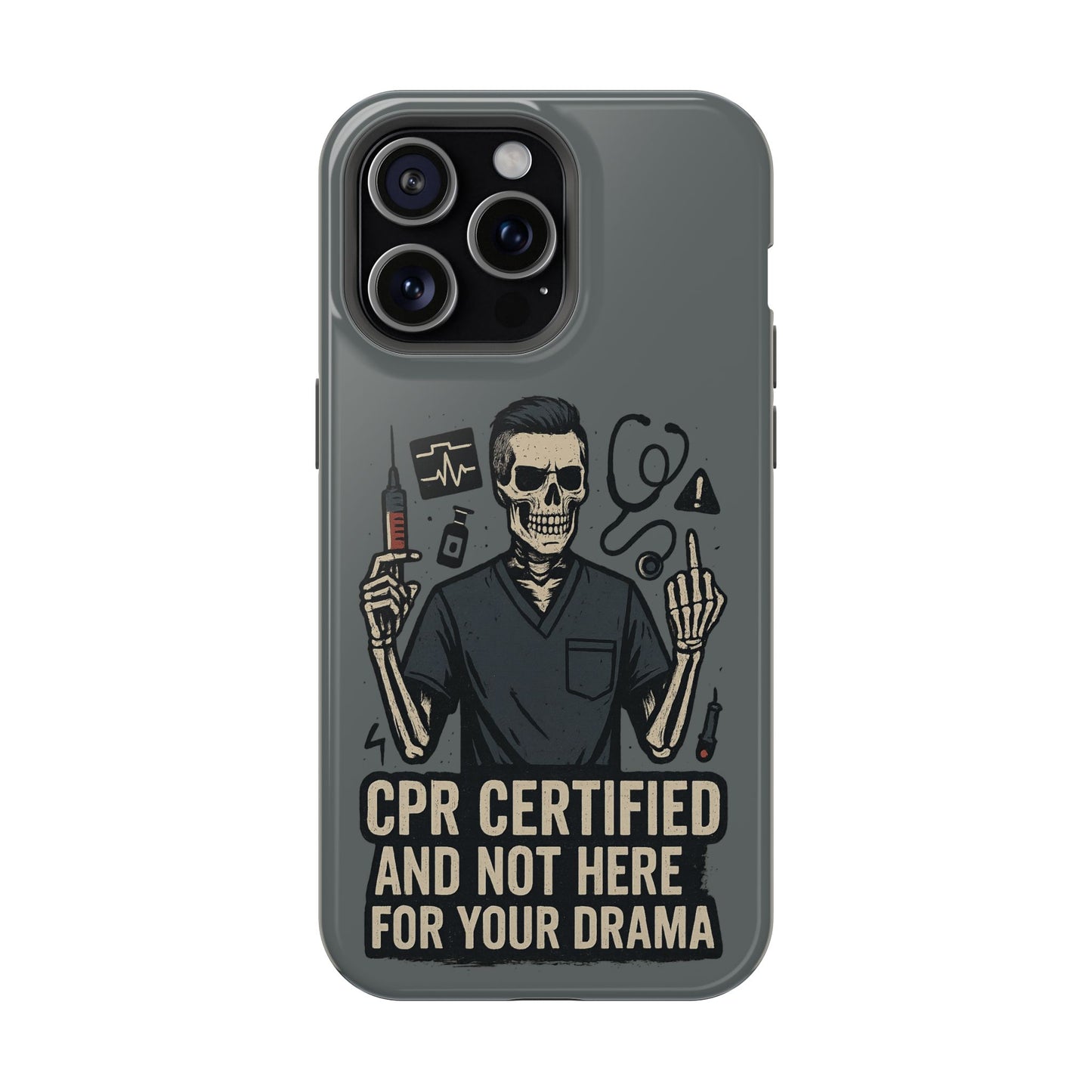 “CPR Certified and Not Here for Your Drama” – Men’s Nurse Phone Case