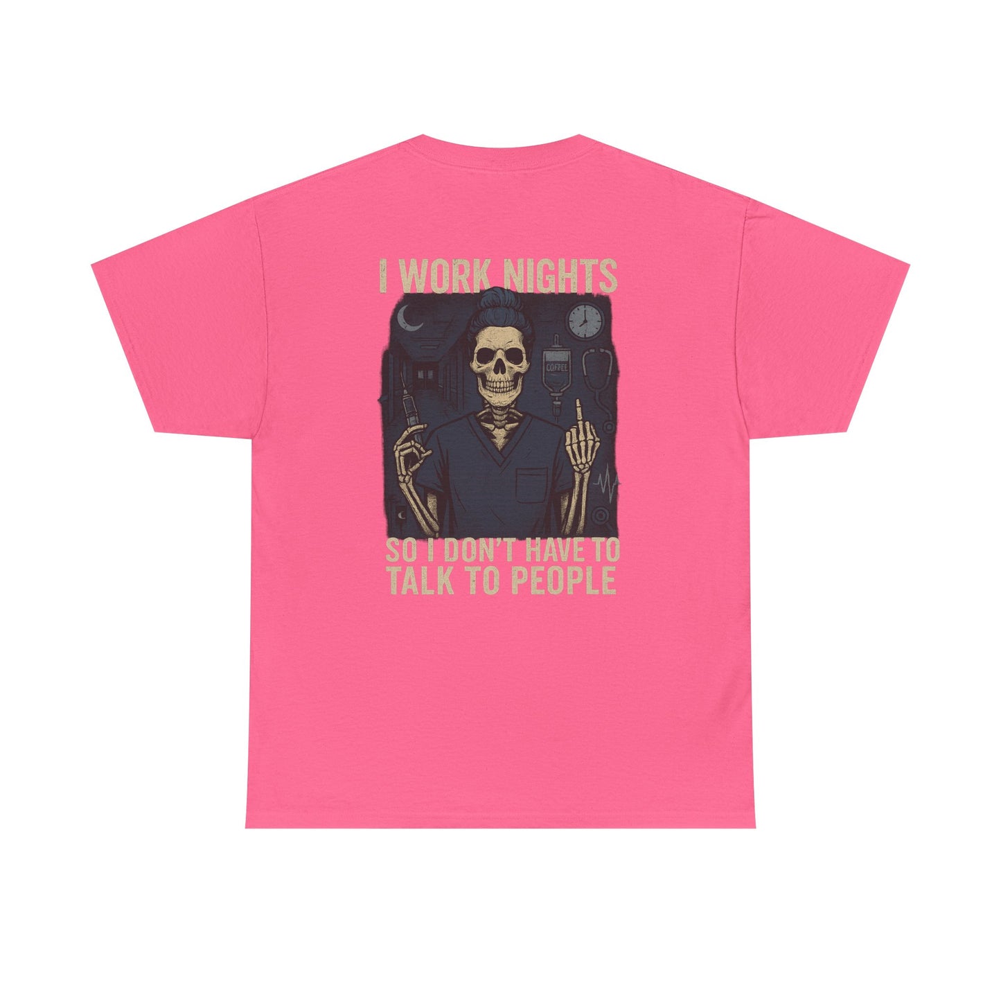 “I Work Nights So I Don’t Have to Talk to People” – Funny Nurse T-Shirt