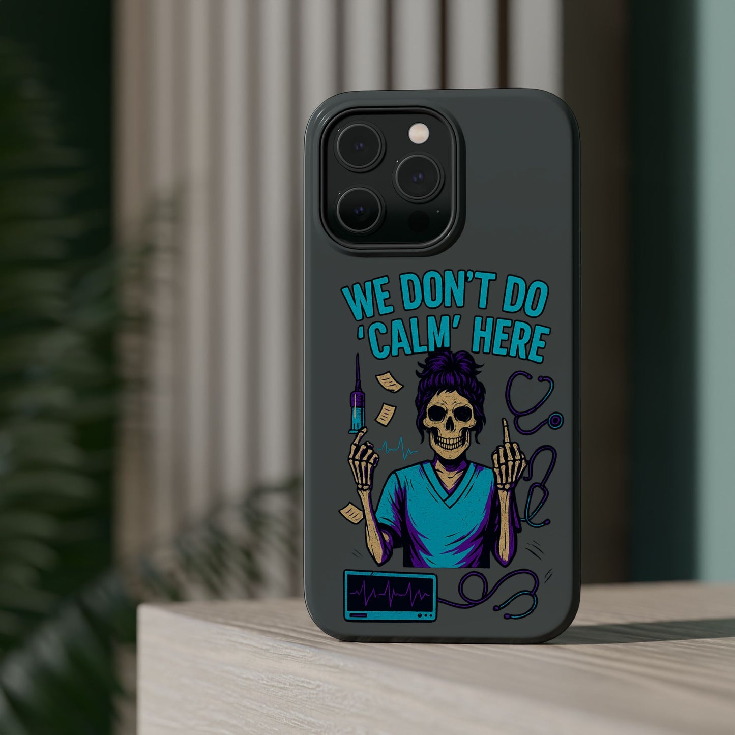 “We Don’t Do ‘Calm’ Here” - Funny Healthcare Phone Case