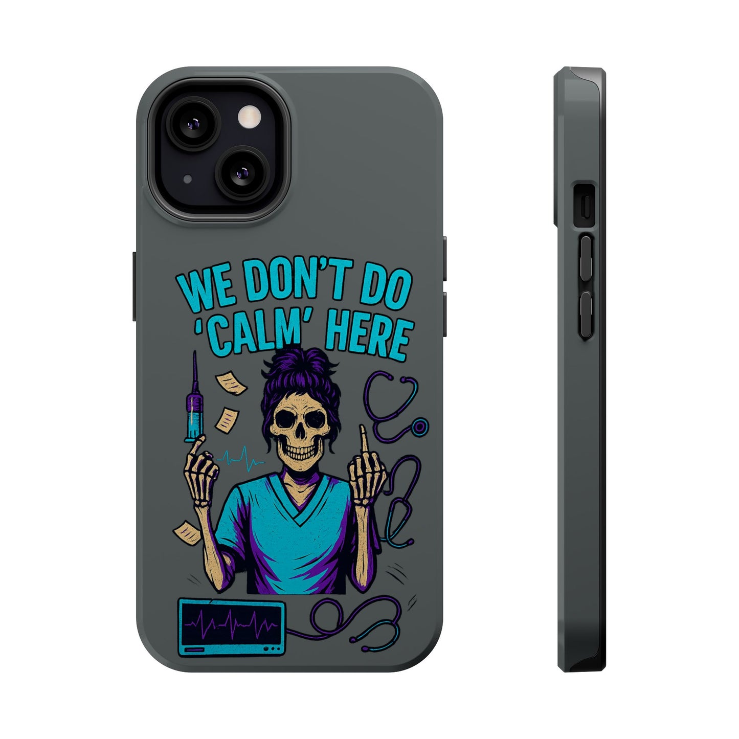 “We Don’t Do ‘Calm’ Here” - Funny Healthcare Phone Case