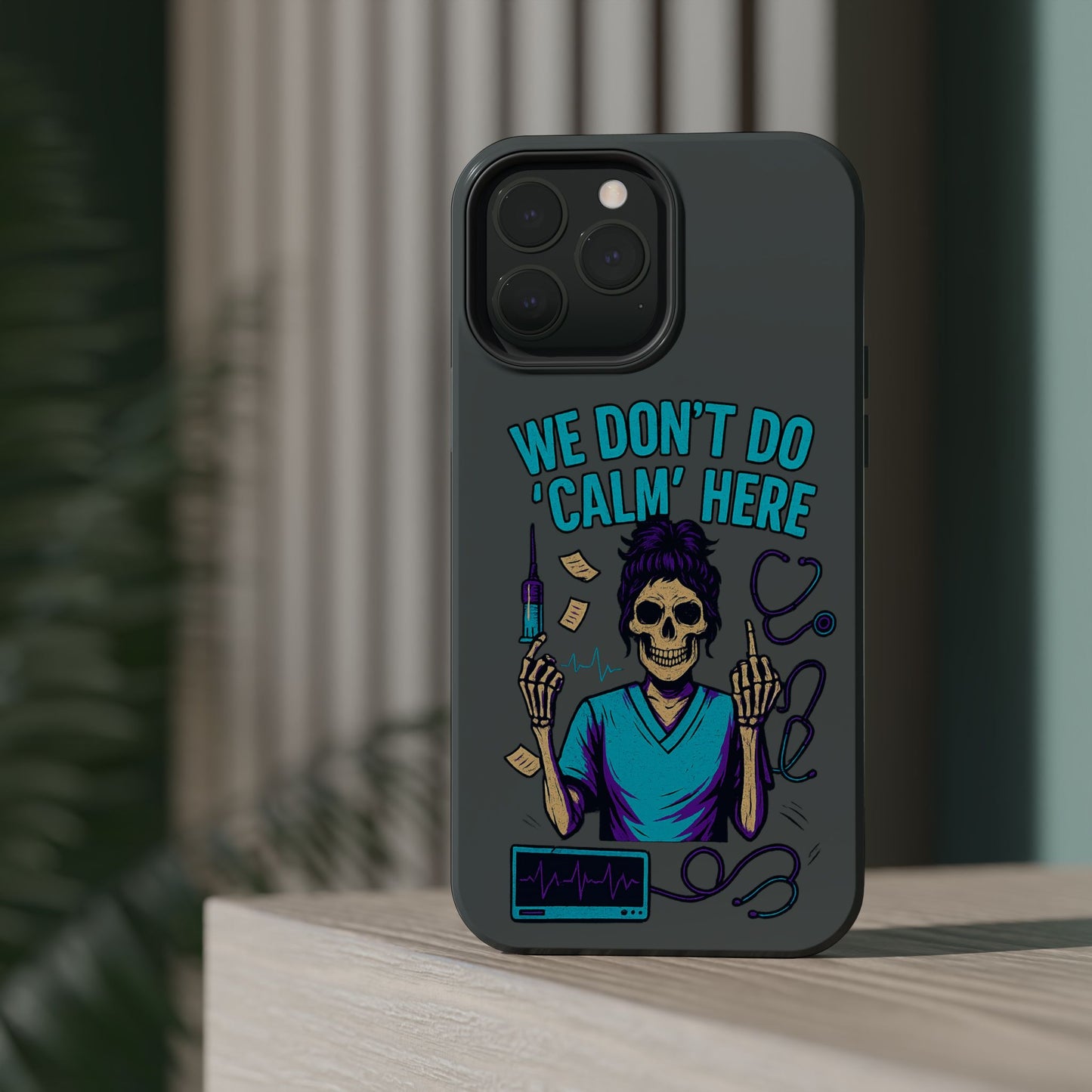 “We Don’t Do ‘Calm’ Here” - Funny Healthcare Phone Case