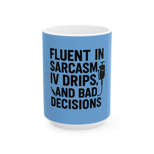 “Fluent in Sarcasm, IV Drips, and Bad Decisions” – Nurse Life Mug Blue