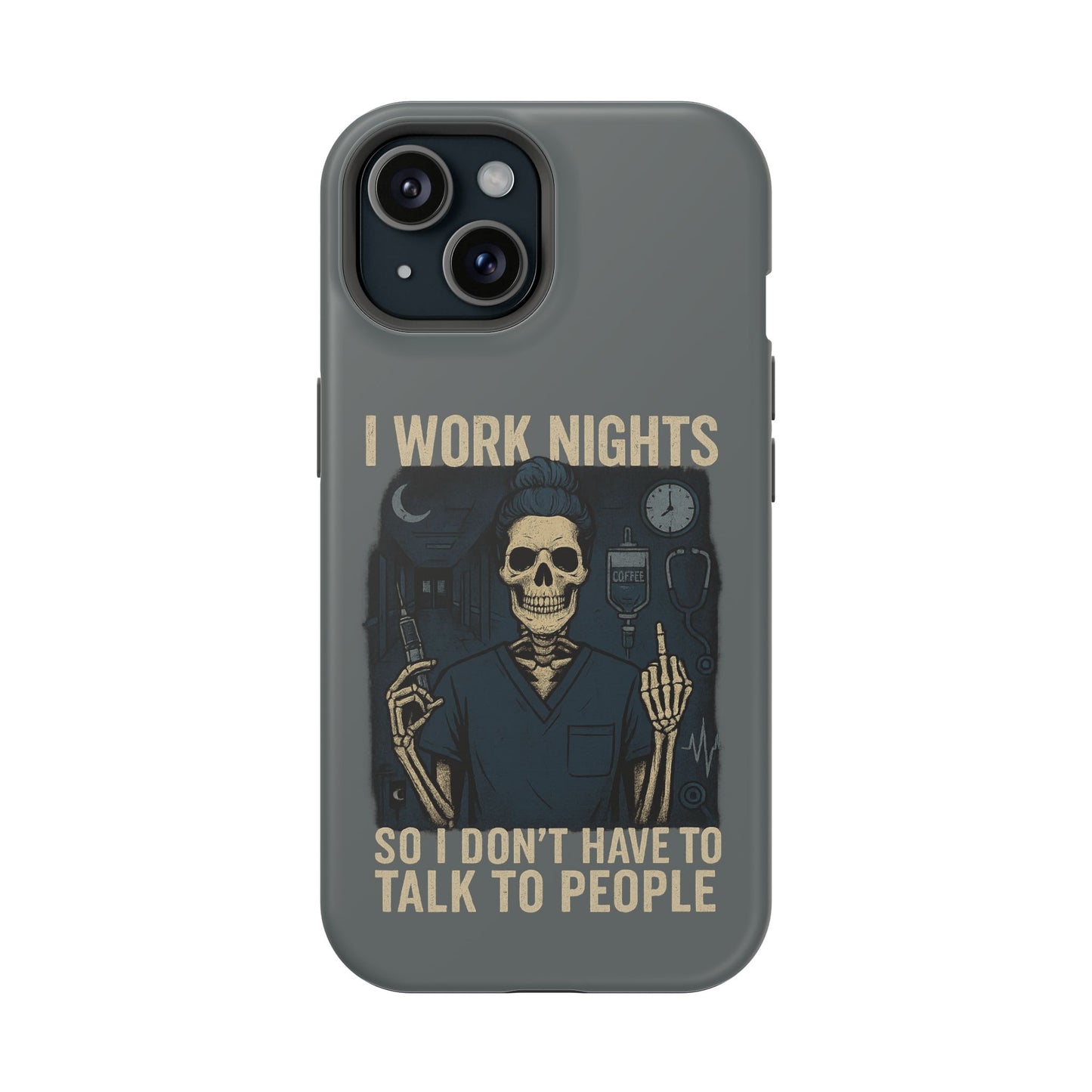 “I Work Nights So I Don’t Have to Talk to People” – Nurse Phone Case