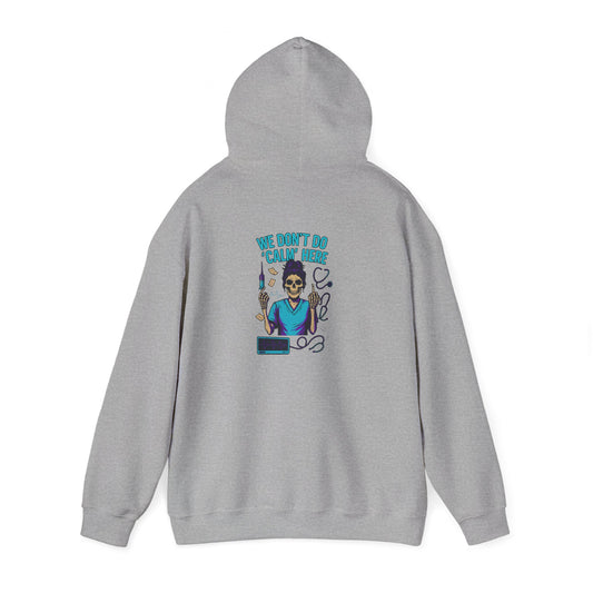 “We Don’t Do ‘Calm’ Here” - Funny Healthcare Hoodie