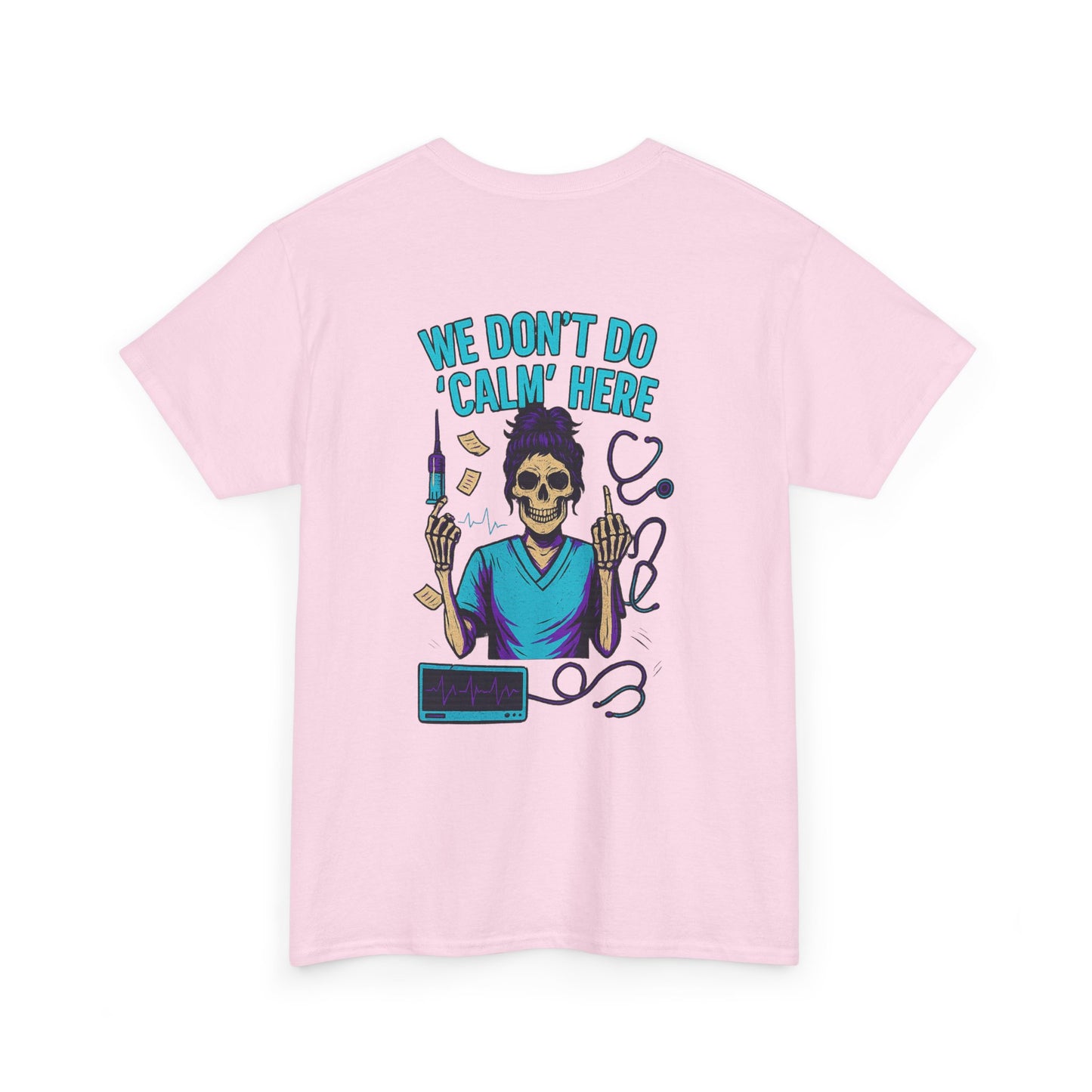 “We Don’t Do ‘Calm’ Here” - Funny Healthcare Tee