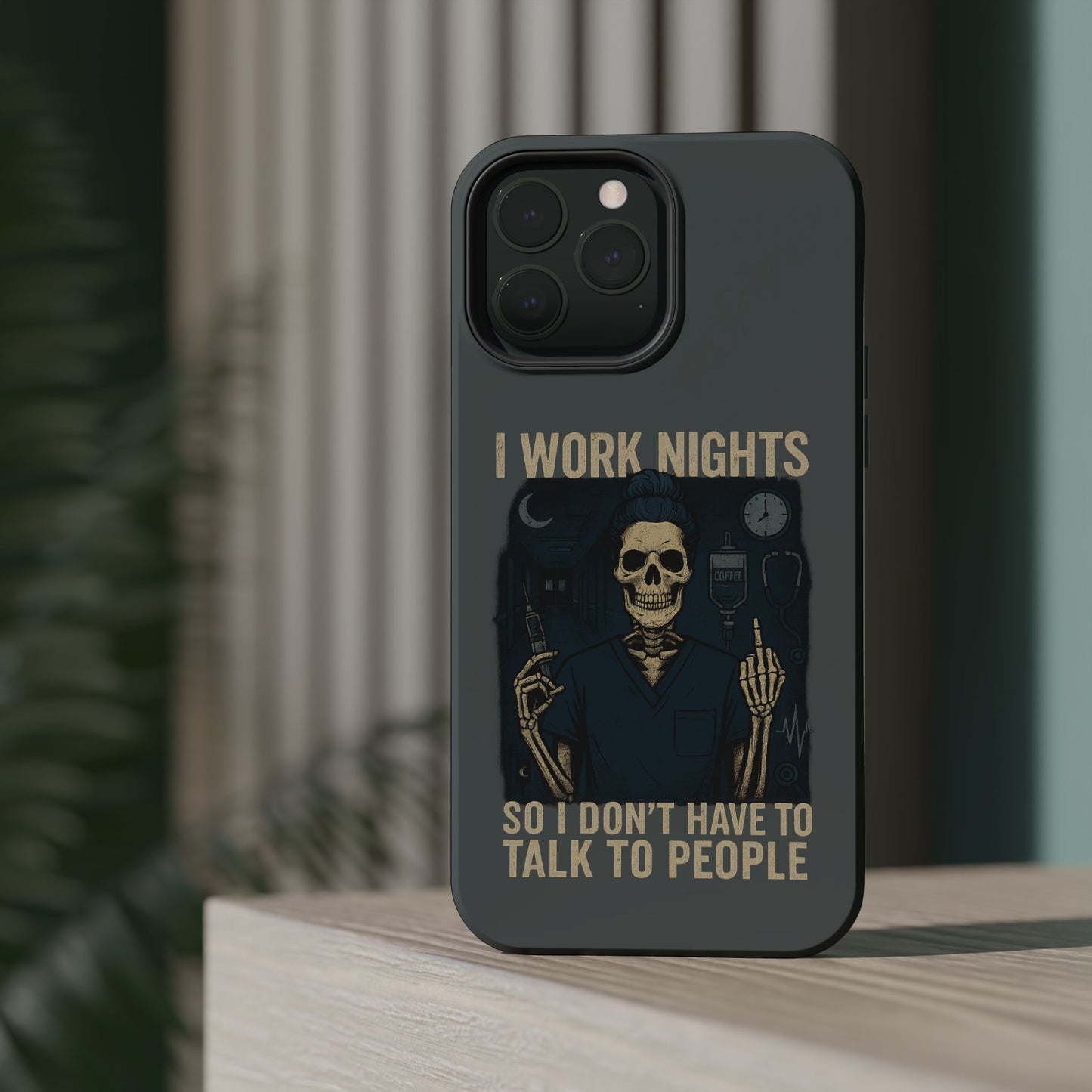 “I Work Nights So I Don’t Have to Talk to People” – Nurse Phone Case