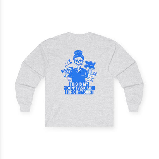 “This Is My ‘Don’t Ask Me for Sh*t’ Shirt” – Sarcastic Nurse Long Sleeve