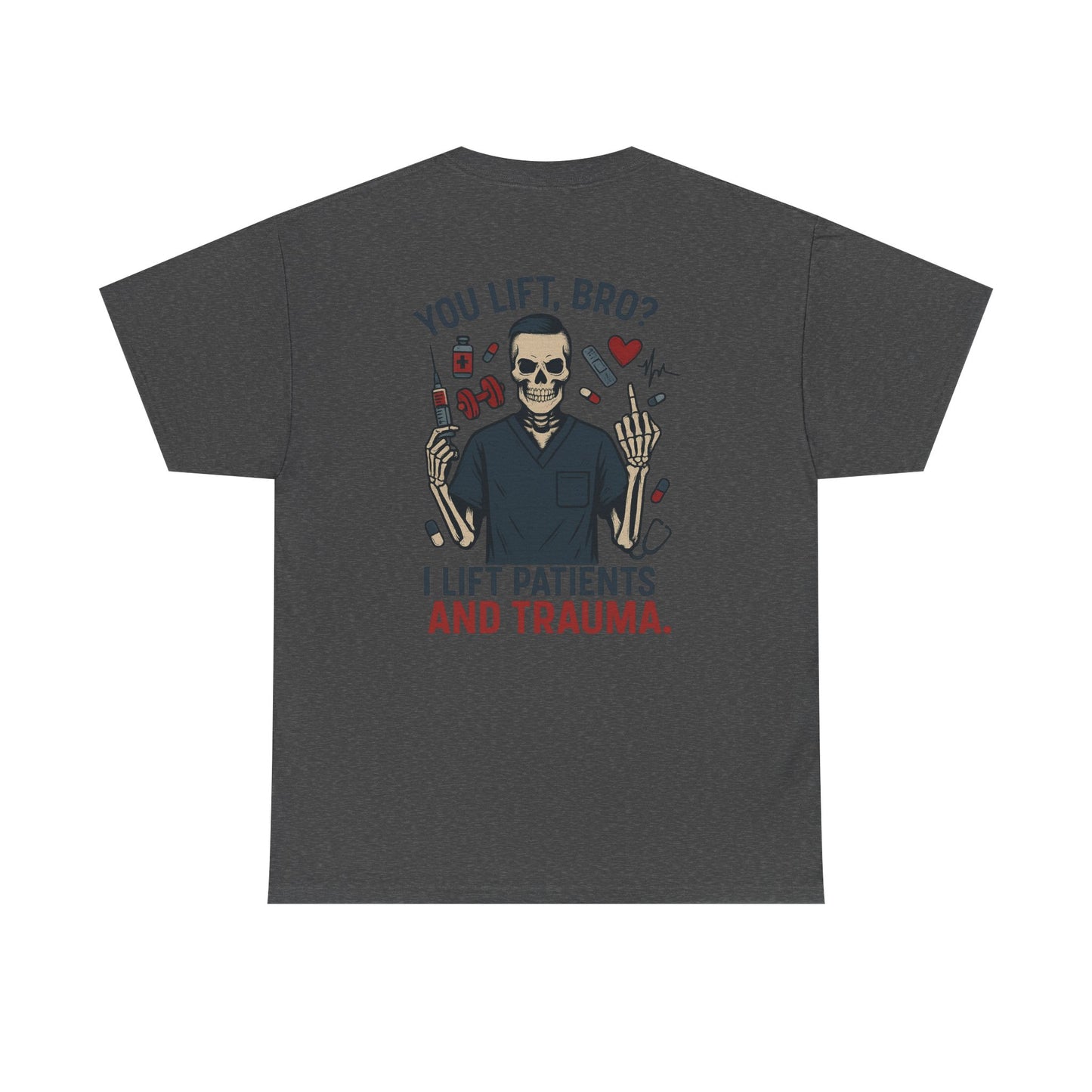 “You Lift, Bro? I Lift Patients and Trauma.” – Men’s Nurse T-Shirt