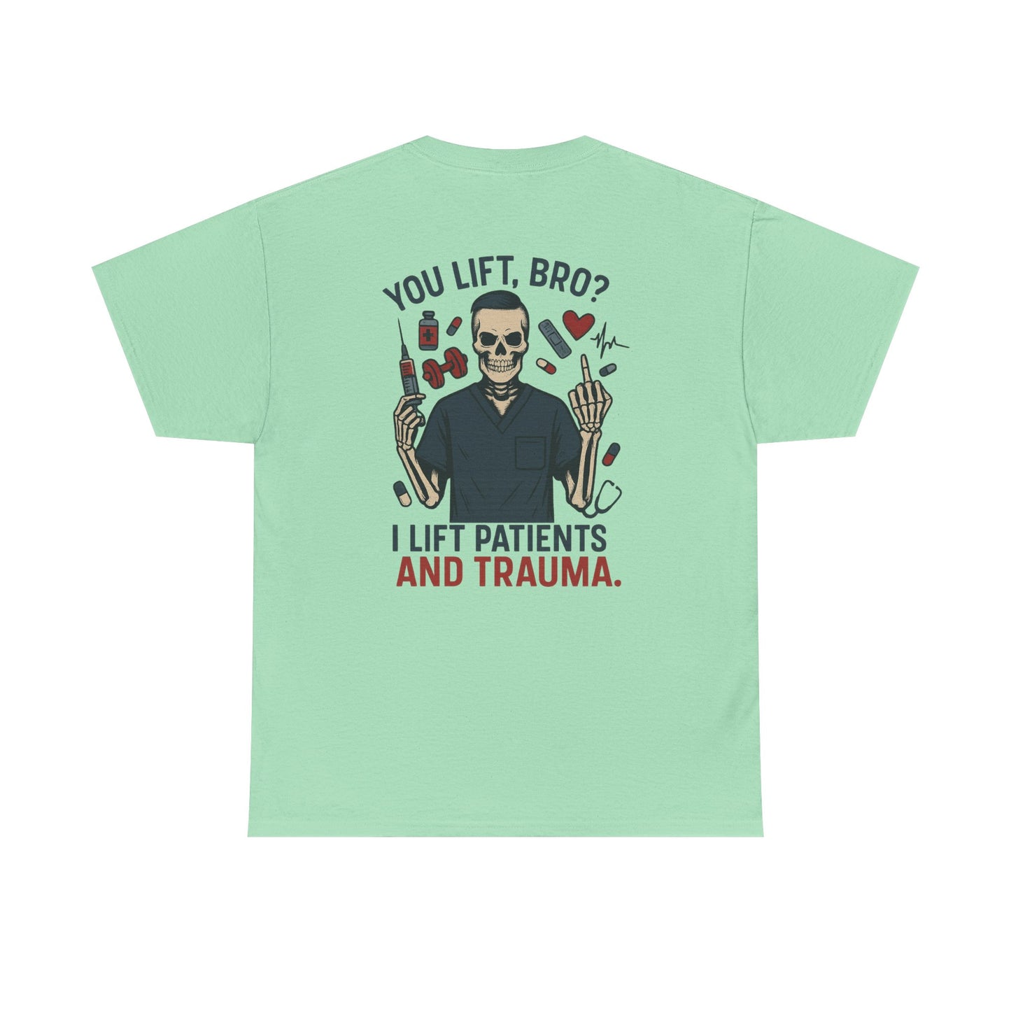 “You Lift, Bro? I Lift Patients and Trauma.” – Men’s Nurse T-Shirt