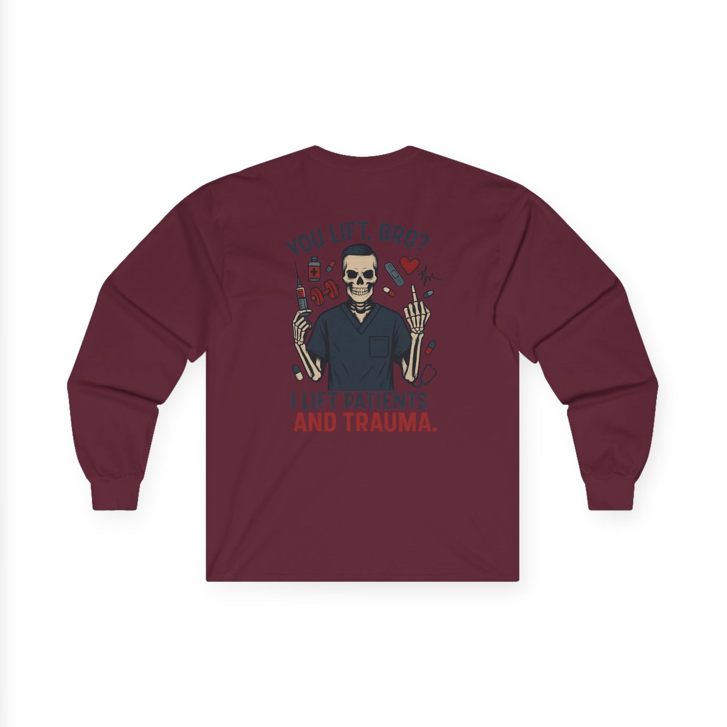 “You Lift, Bro? I Lift Patients and Trauma.” – Men’s Long Sleeve Shirt