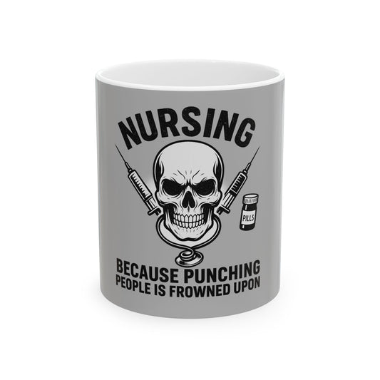 Nursing Humor Mug, Funny Nursing Gift, 11oz 15oz Ceramic Cup, Great for Nurses, Hospital Gifts, Coffee Tea Lover's Mug