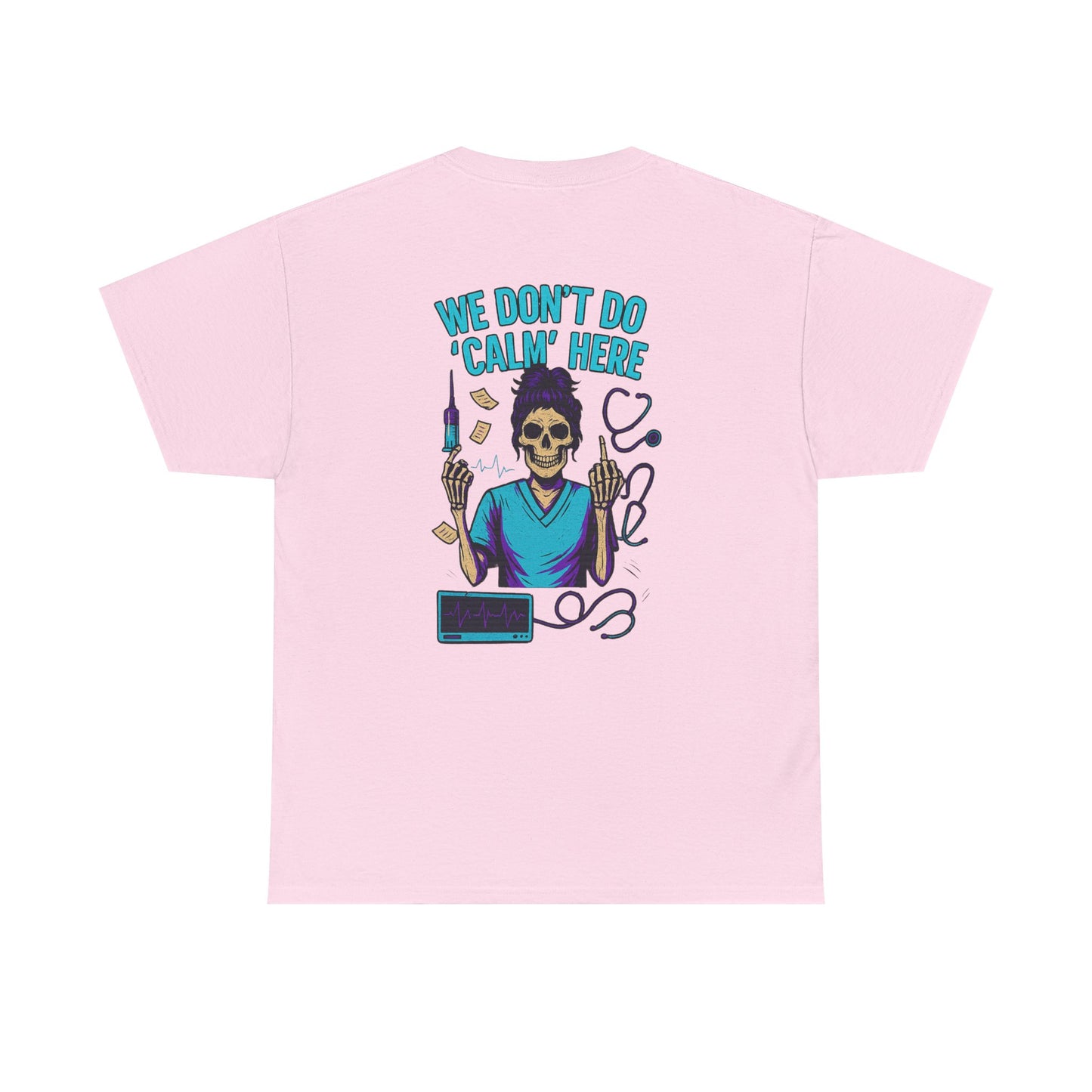 “We Don’t Do ‘Calm’ Here” - Funny Healthcare Tee