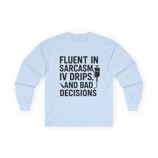 “Fluent in Sarcasm, IV Drips, and Bad Decisions” – Sarcastic Nurse Long Sleeve